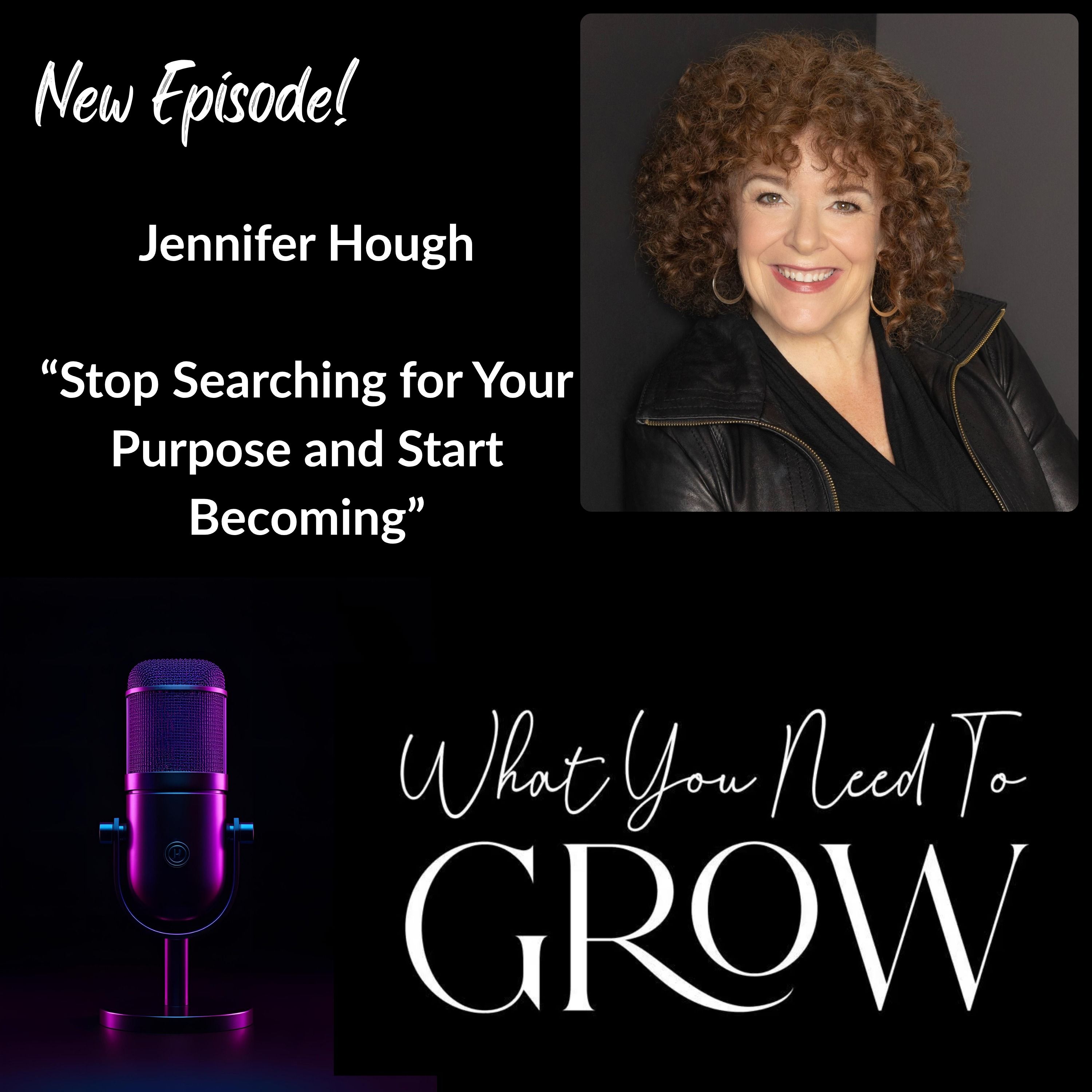Jennifer Hough: Stop Searching for Your Purpose and Start Becoming