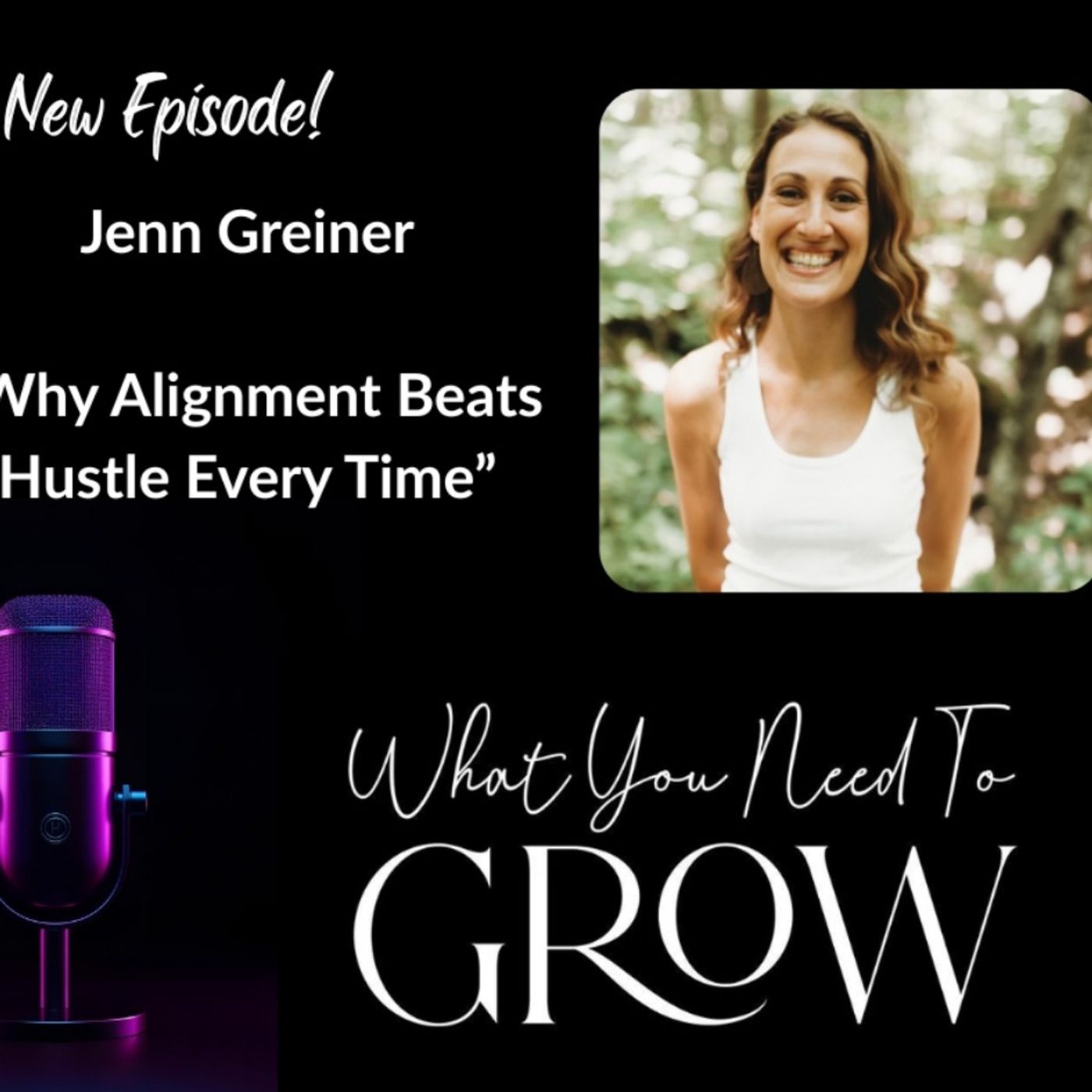 Jenn Greiner: Why Alignment Beats Hustle Every Time episode artwork