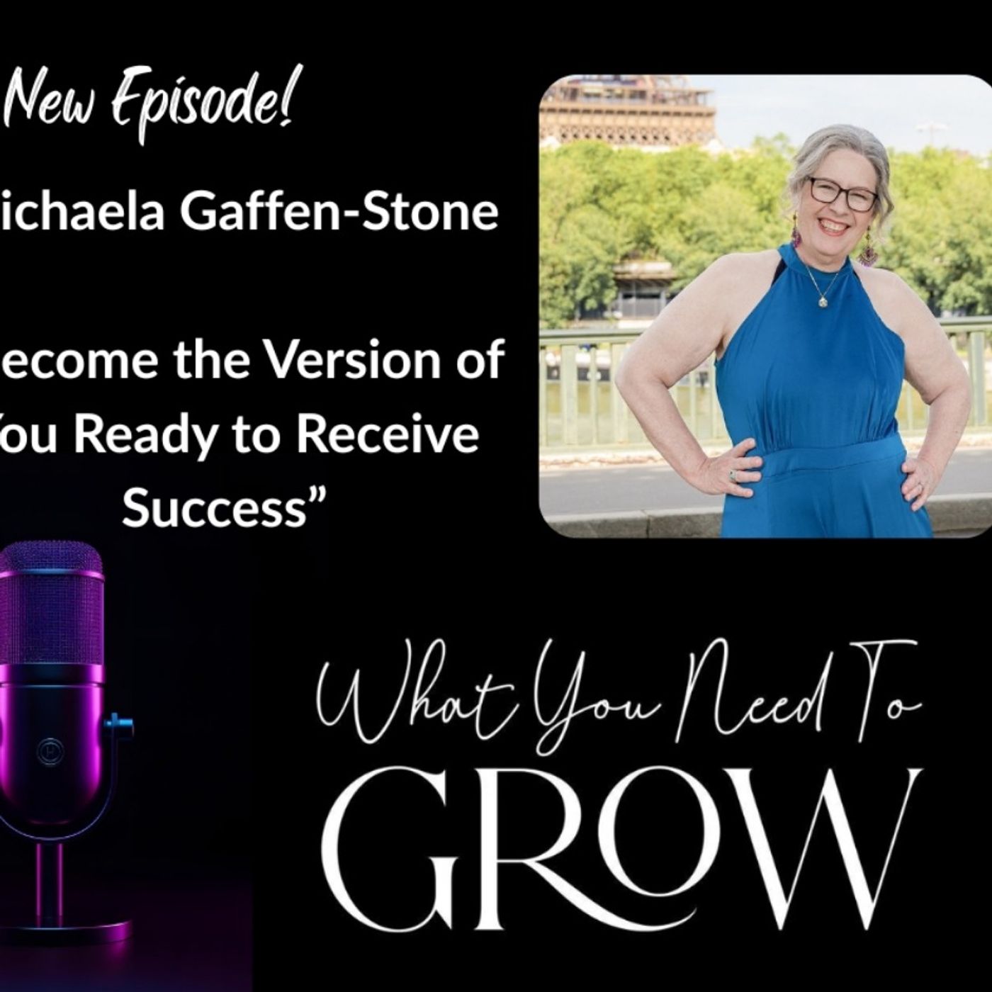Michaela Gaffen-Stone: Become the Version of You Ready to Receive Success episode artwork