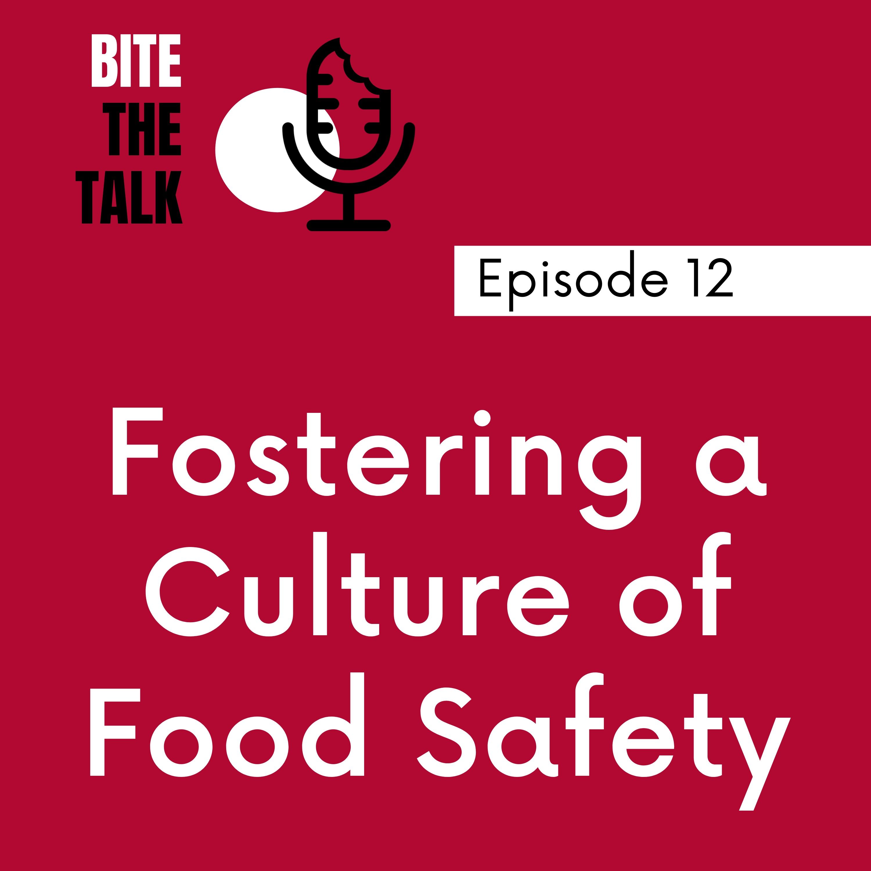 Bite the Talk Episode 12 - Fostering a Culture of Food Safety
