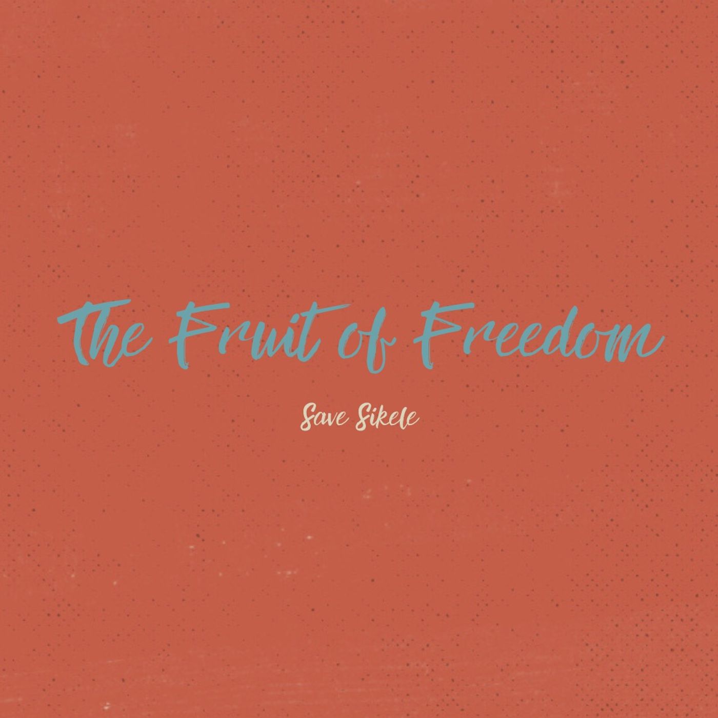 The Fruit of Freedom | Save Sikele episode artwork