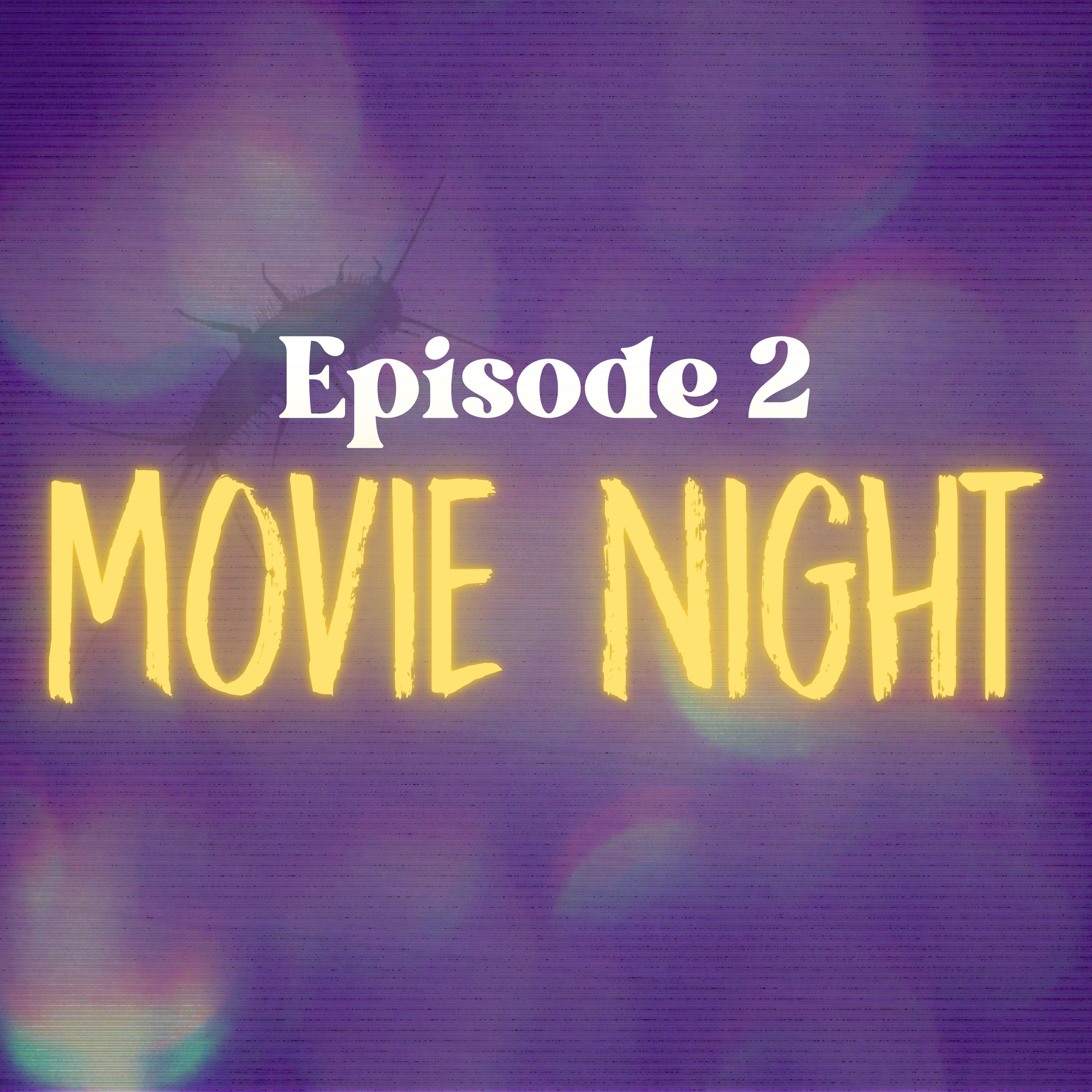 Episode 2: Movie Night