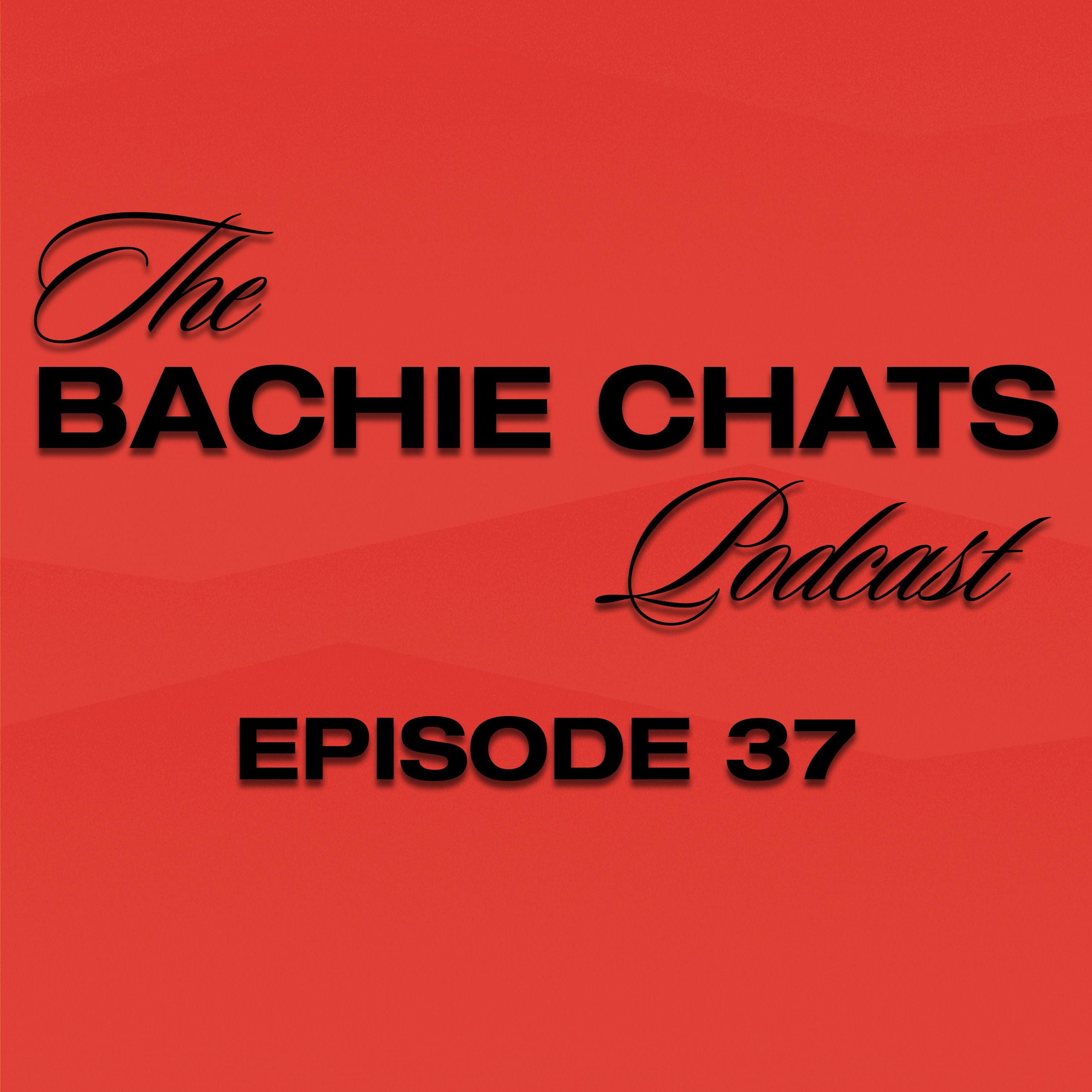 The Bachie Chats - Episode 37 - "Let's go find some love"