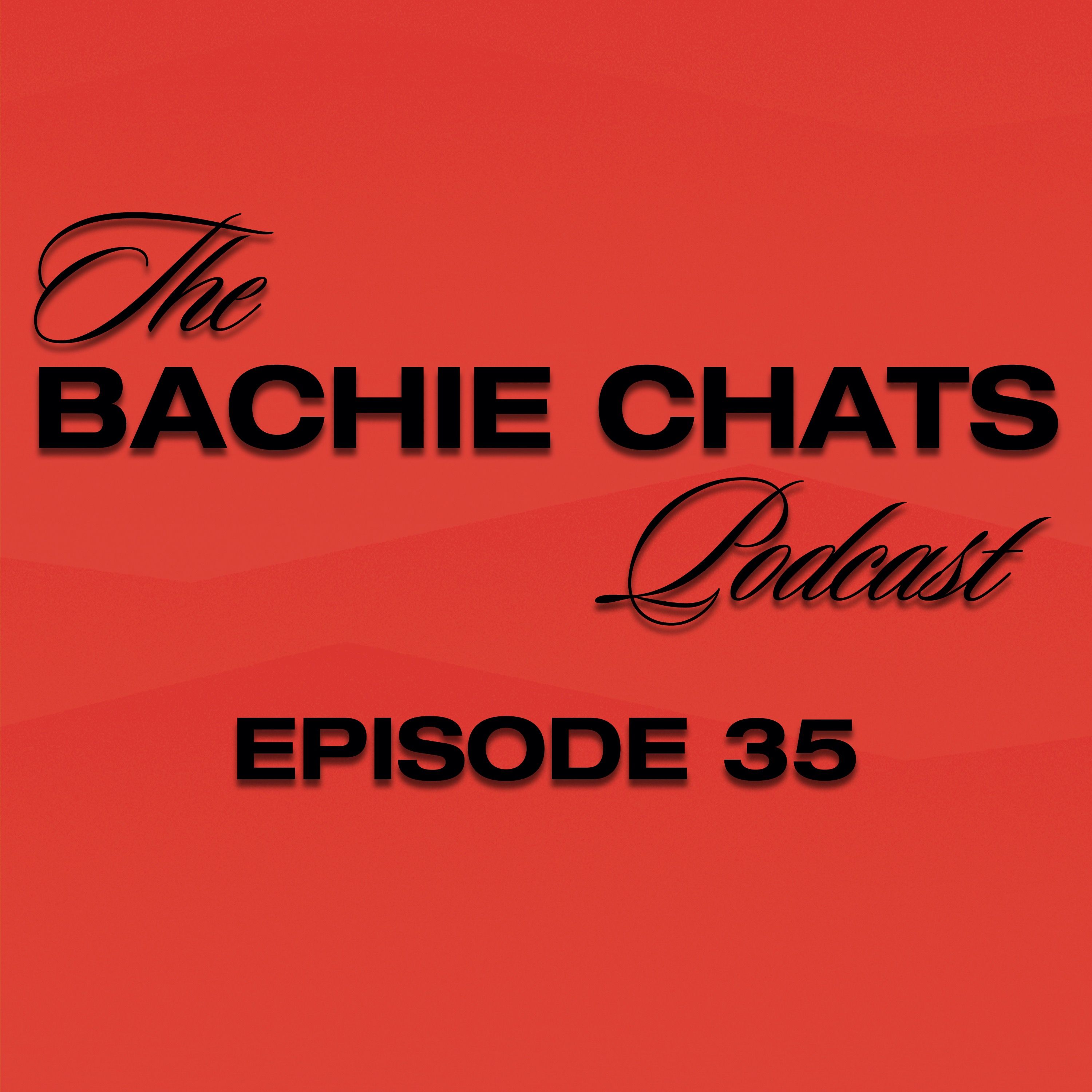The Bachie Chats - Episode 35 - “Wouldn’t mind a pash from the big boy”