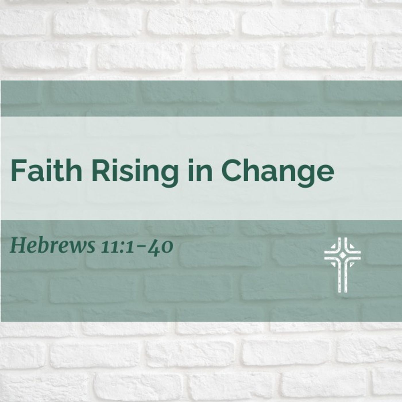 Faith Rising in Change | Hebrews 11:1-40  | Pastor Dean Faulkner