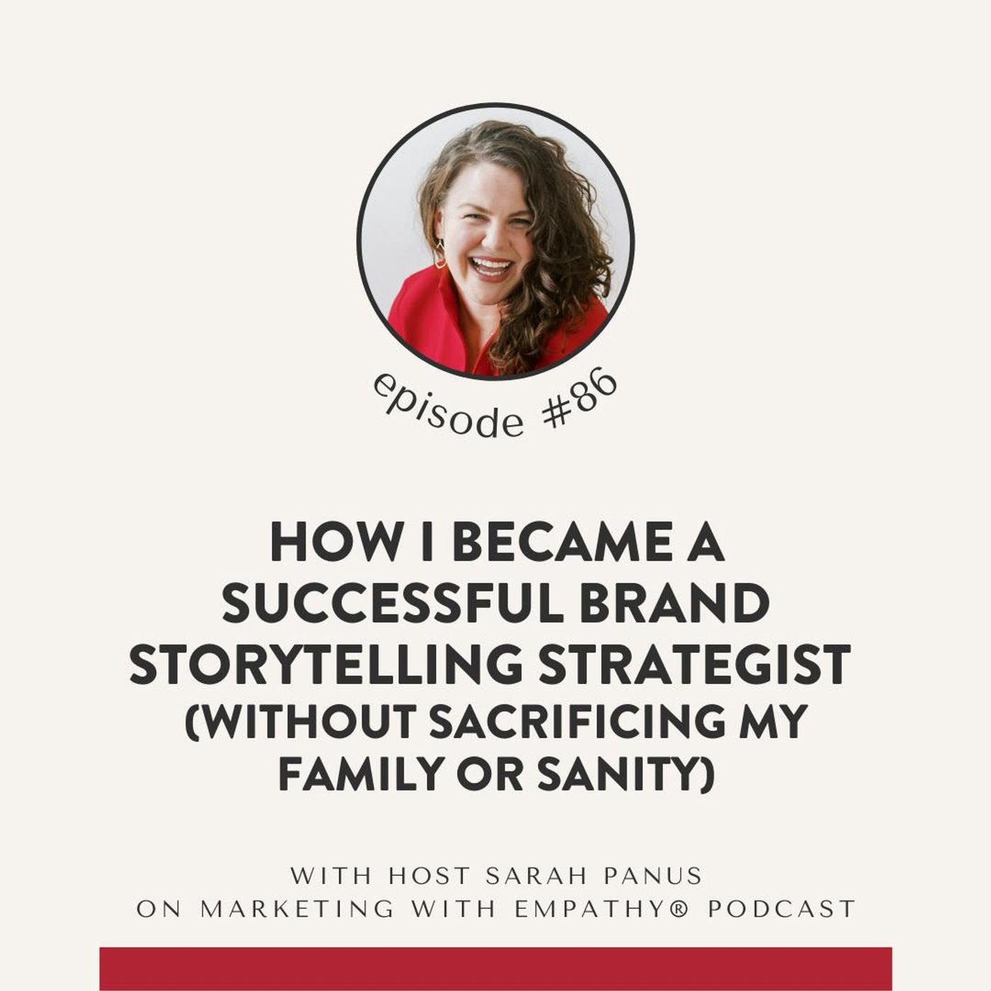 86. How I Became a Successful Brand Storytelling Strategist (without sacrificing my family or sanity)