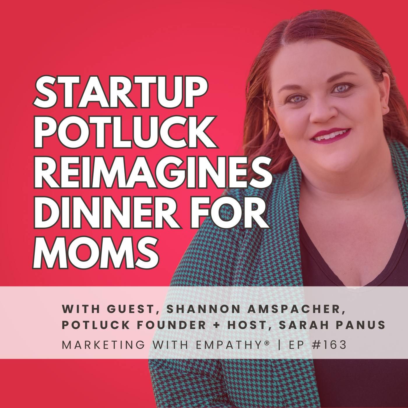 163. How Startup Potluck Reimagines Dinner for Moms – Shannon Amspacher
