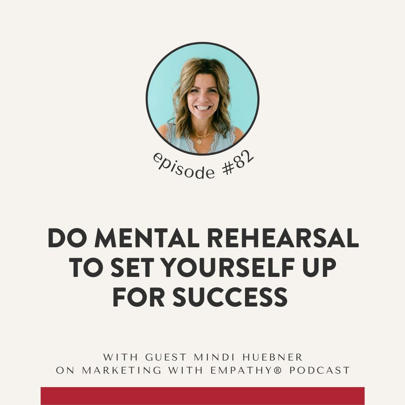 82. Do Mental Rehearsal to Set Yourself Up for Success – Mindi Huebner
