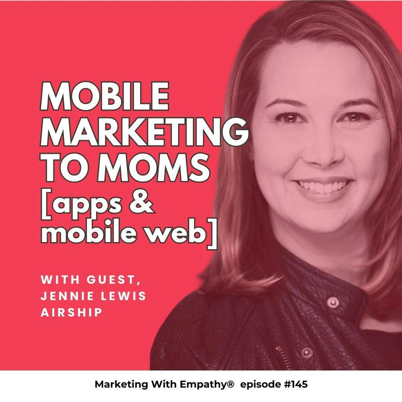 145. Mobile Marketing to Moms – Jennie Lewis, Airship