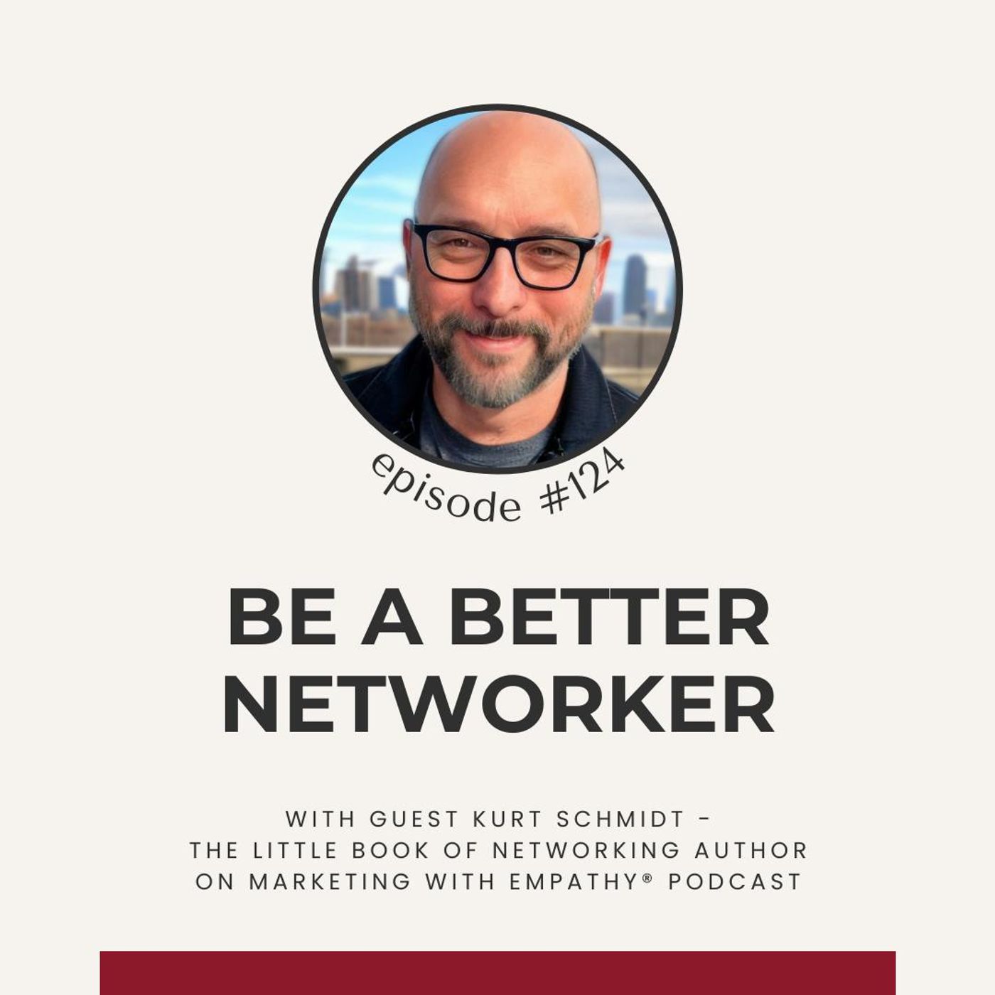 124. Be a Better Networker – Author, Kurt Schmidt