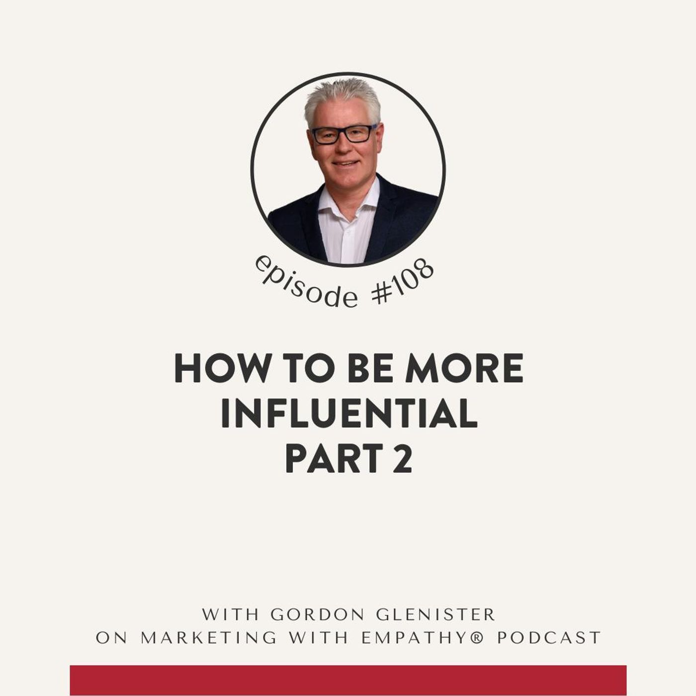 108. How to Be More Influential (part 2) – Gordon Glenister