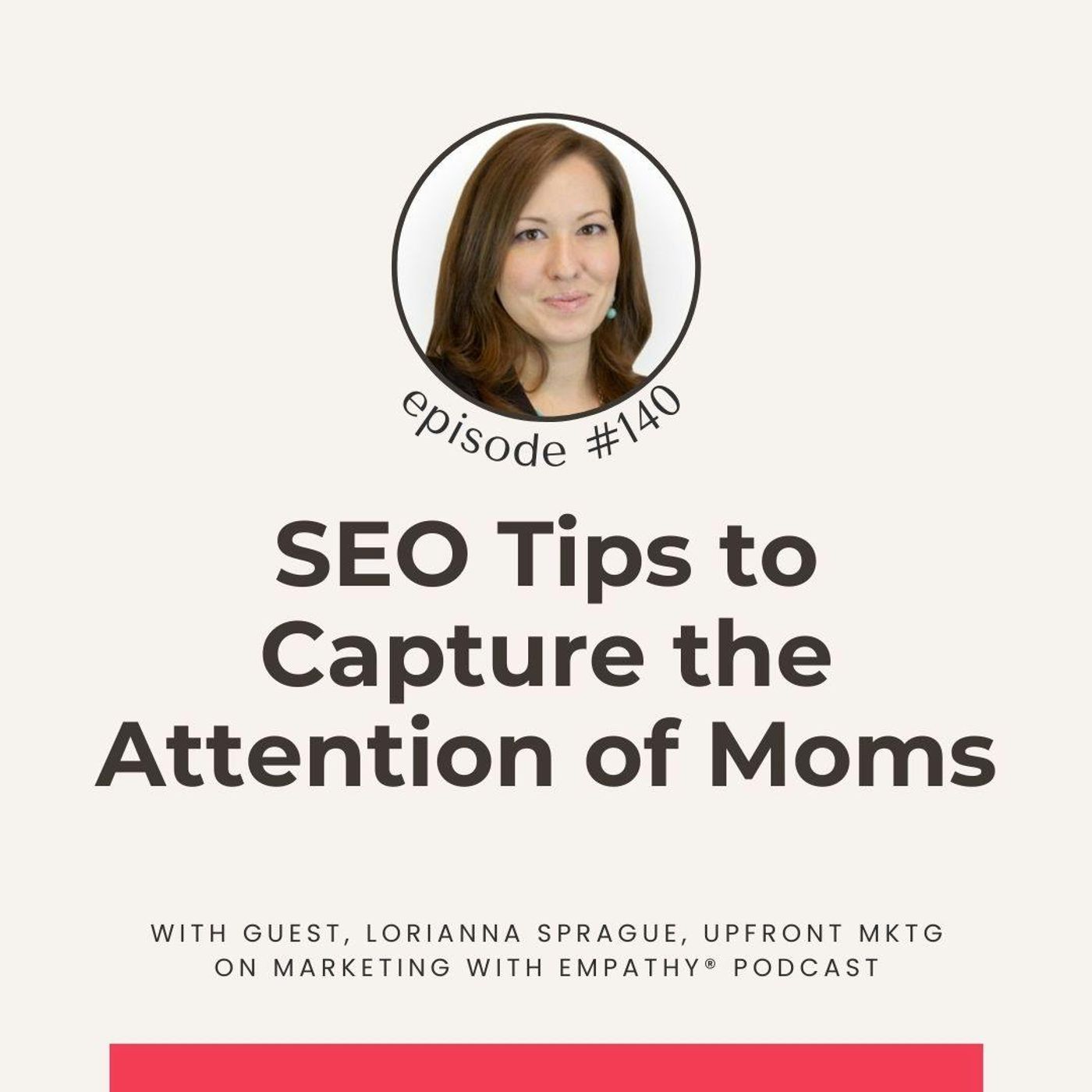 140. SEO Tips to Capture the Attention of Moms – Lorianna Sprague, SEO Expert