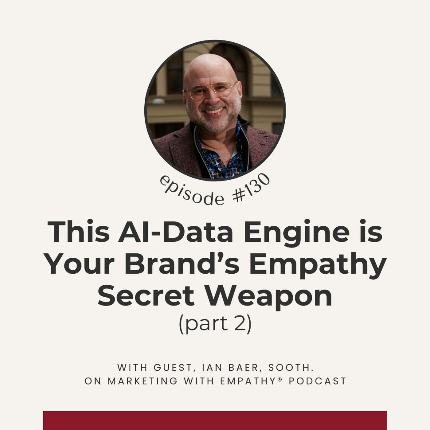 130. This AI-Data Engine is Your Brand’s Empathy Secret Weapon – Ian Baer, Sooth