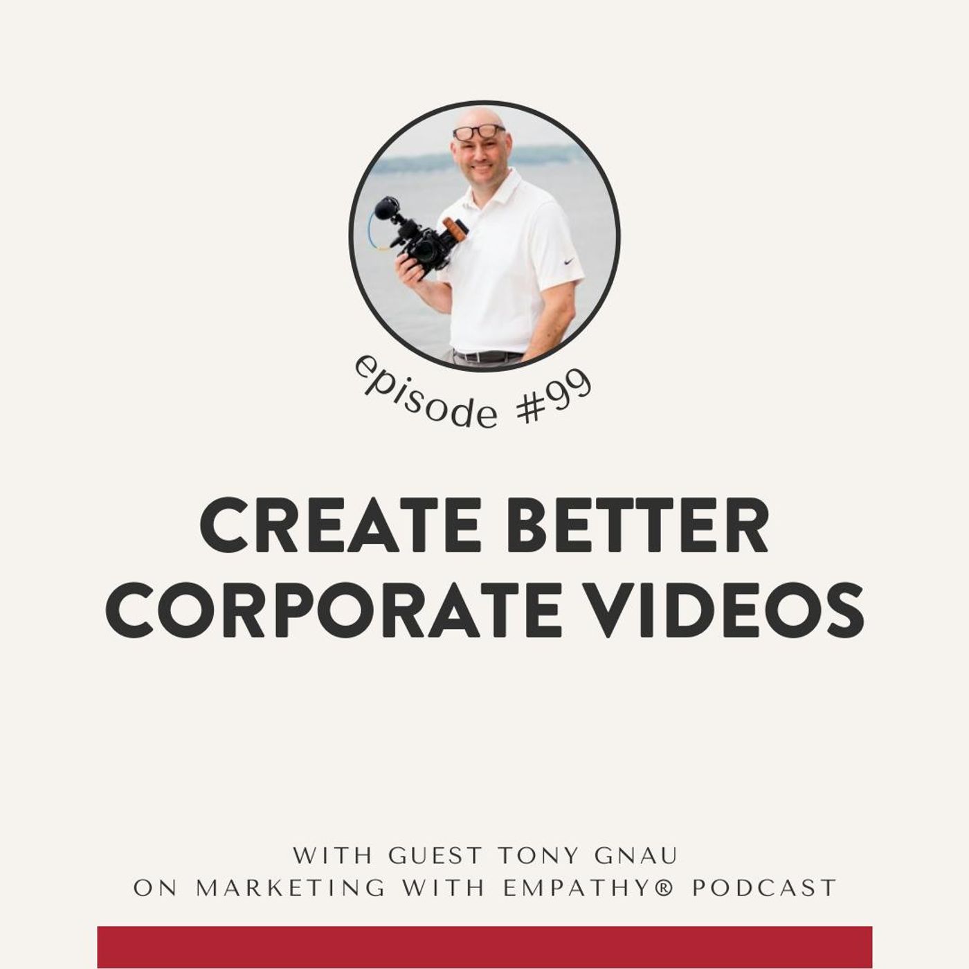 99. Create Better Corporate Videos – Tony Gnau