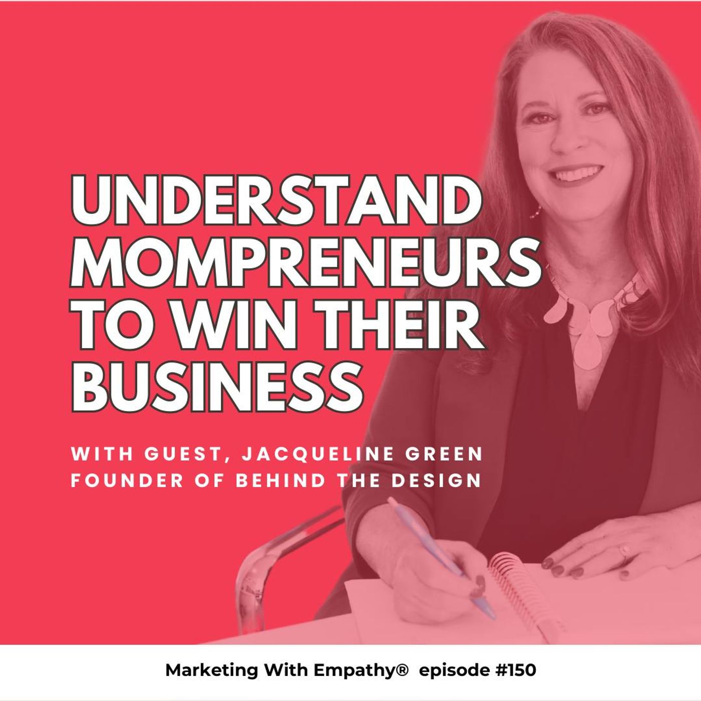 150. Understand Mompreneurs to Win Her Business – Jacqueline Green