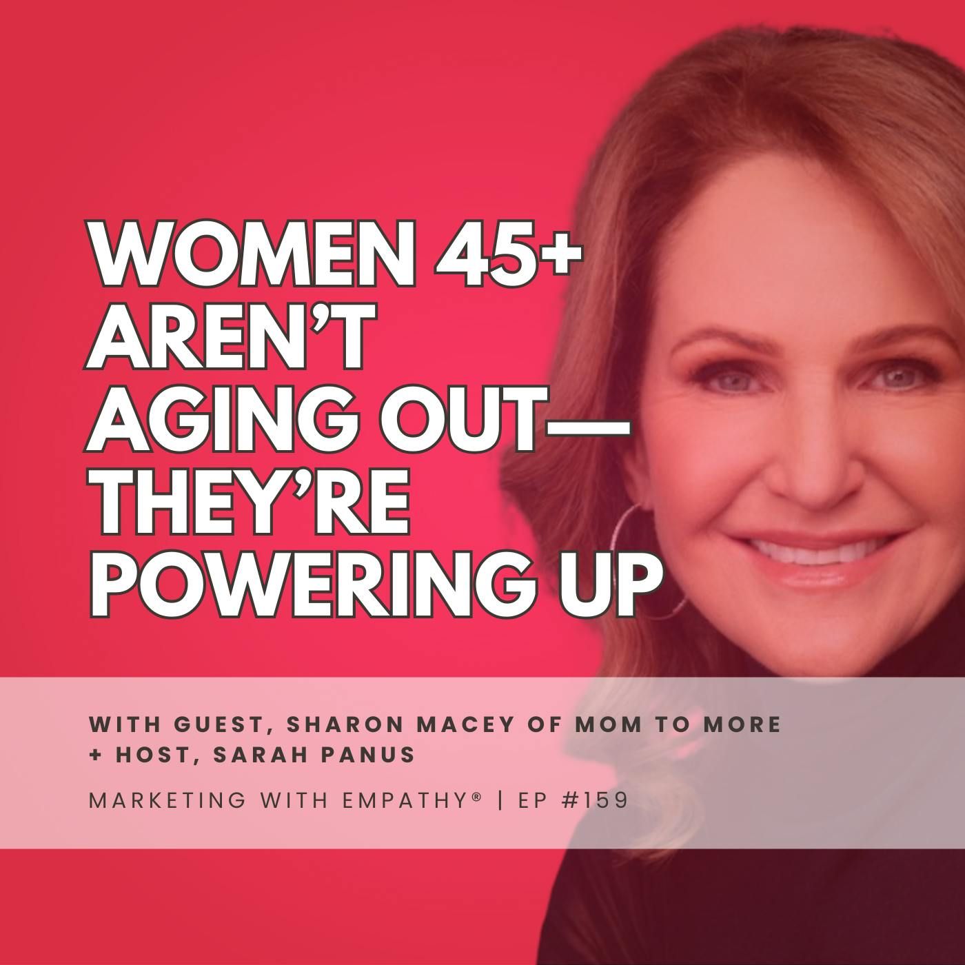 159. Women 45+ Aren’t Aging Out— They’re Powering Up | Sharon Macey