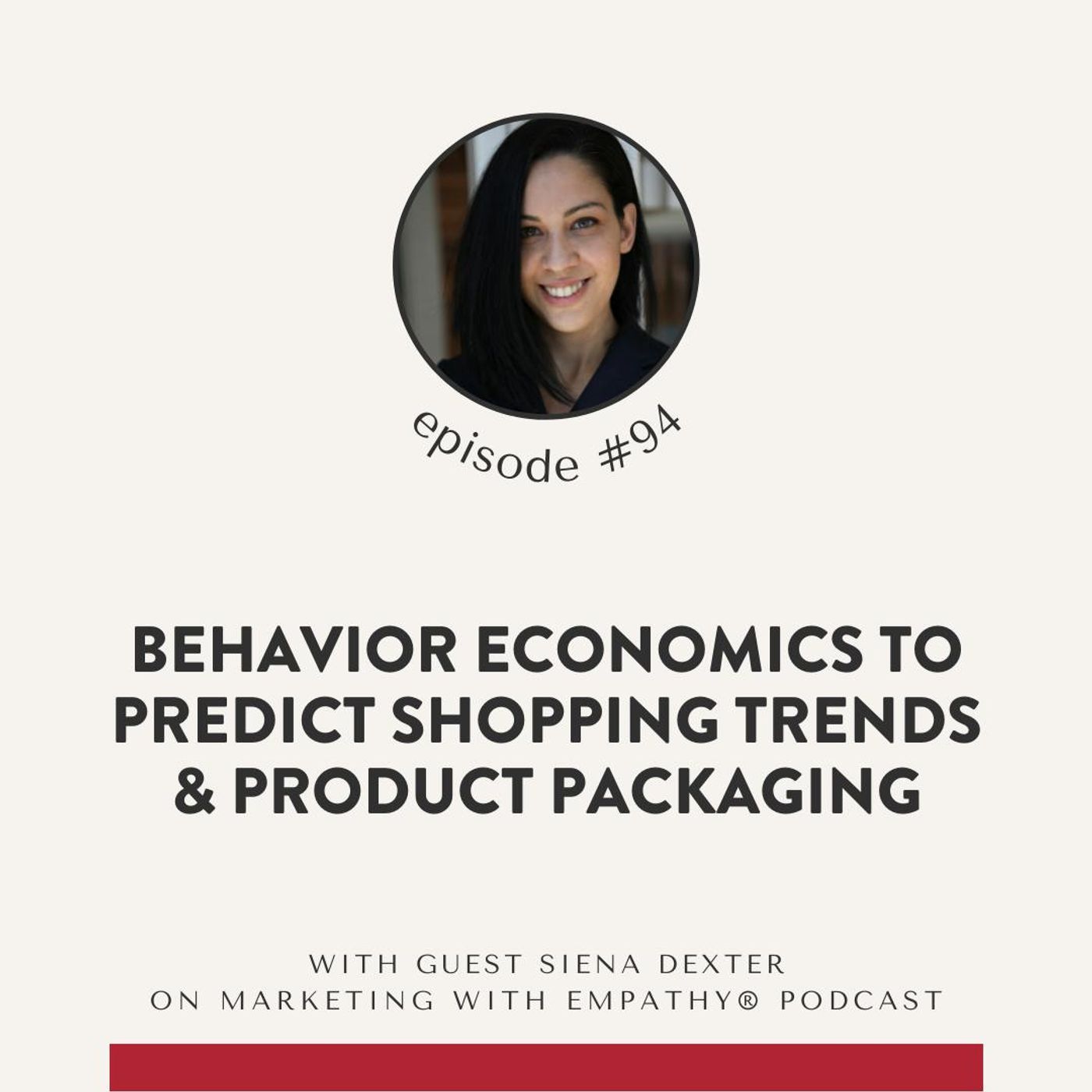 94. Behavior Economics: Predict Shopping Trends, Product Packaging – Siena Dexter, SmashBrand