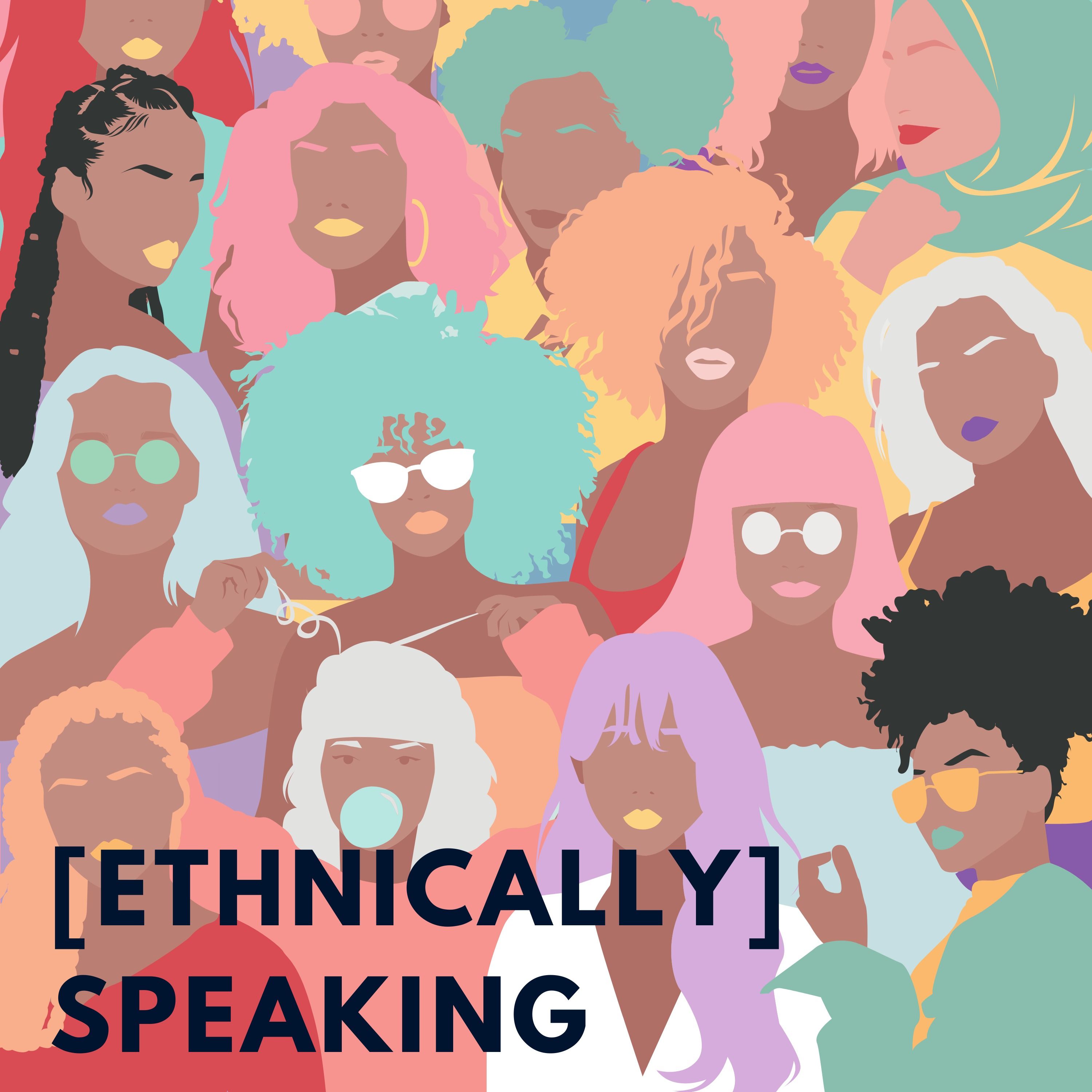 [ETHNICALLY] SPEAKING