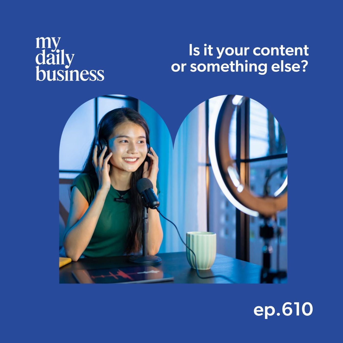 Episode 610: Is it really your content or something else?
