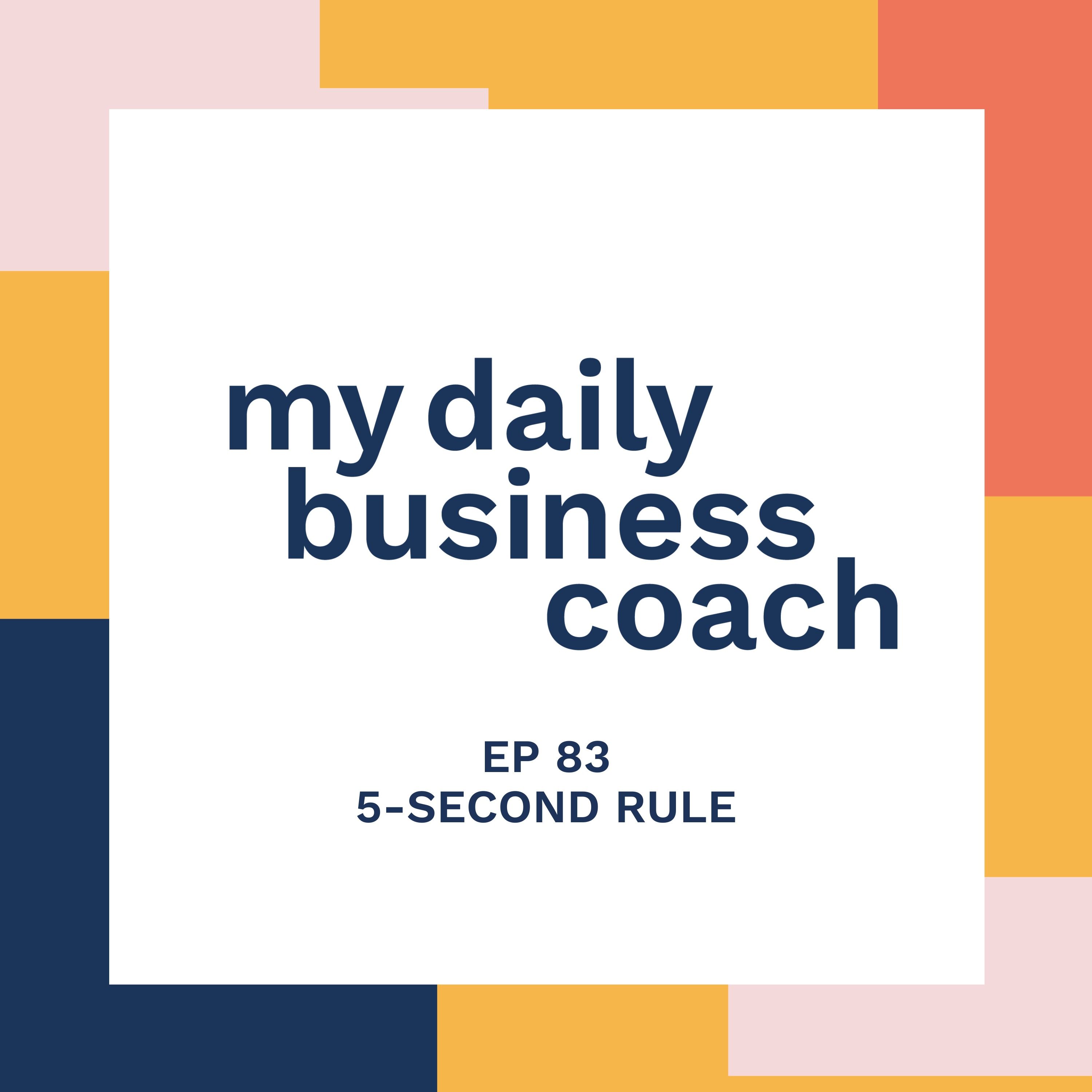 Episode 83:  Small Business Tips: A Quick-Tip for Overthinking - Apply The 5-Second Rule from Mel Robbins