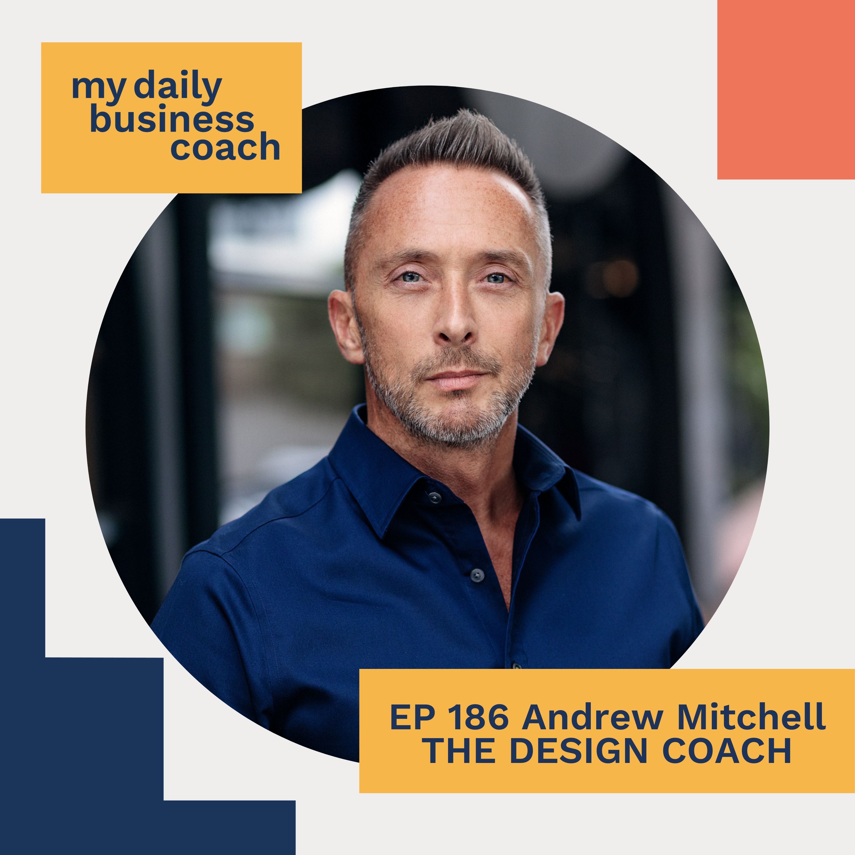 It's less about you and more about the people that you're helping:  Andrew Mitchell of The Design Coach