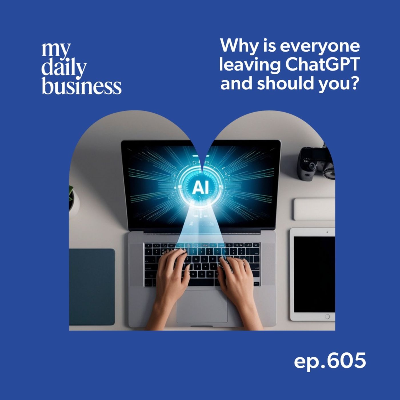 Episode 605: Why is everyone leaving ChatGPT and should you?