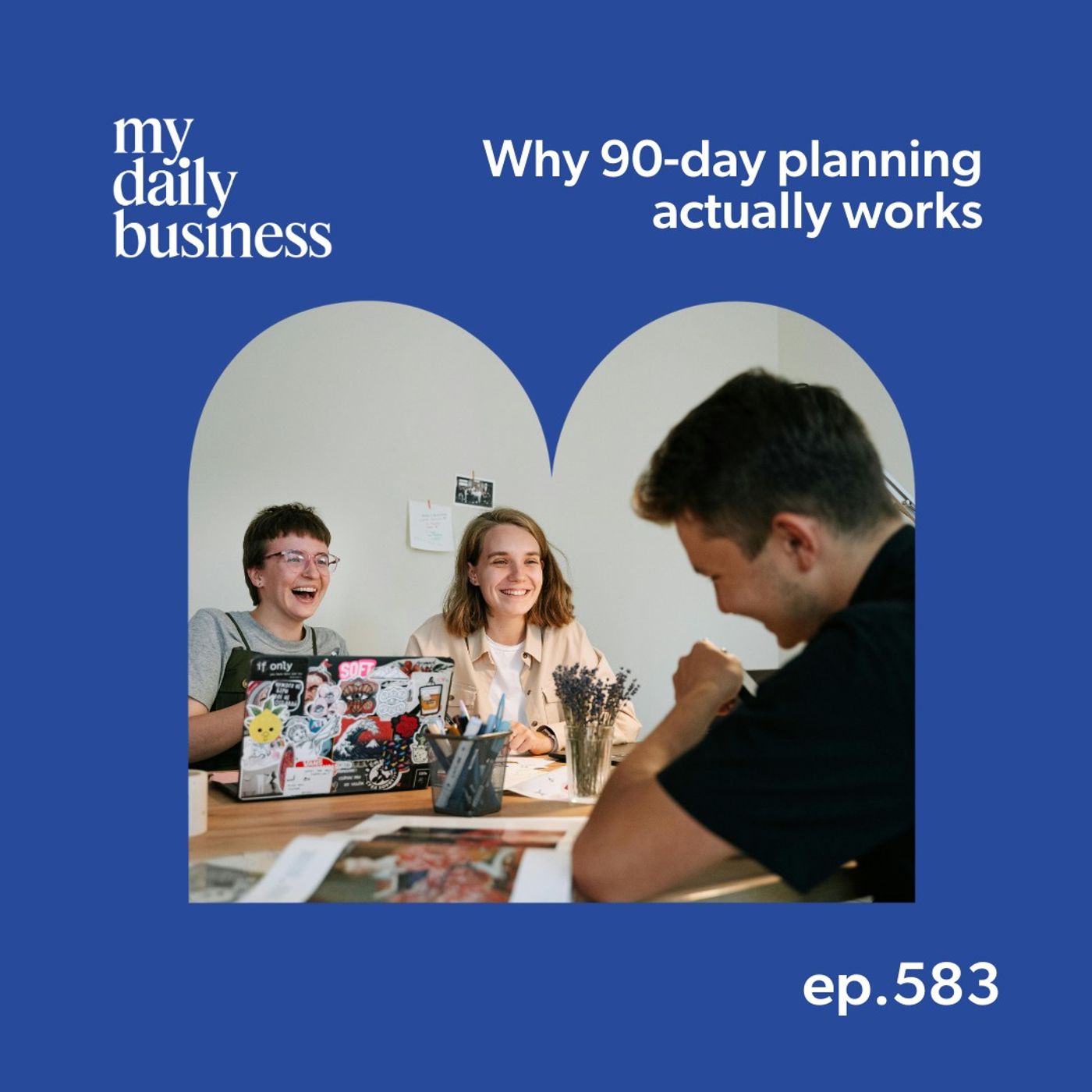 Episode 583: Why 90-day planning actually works