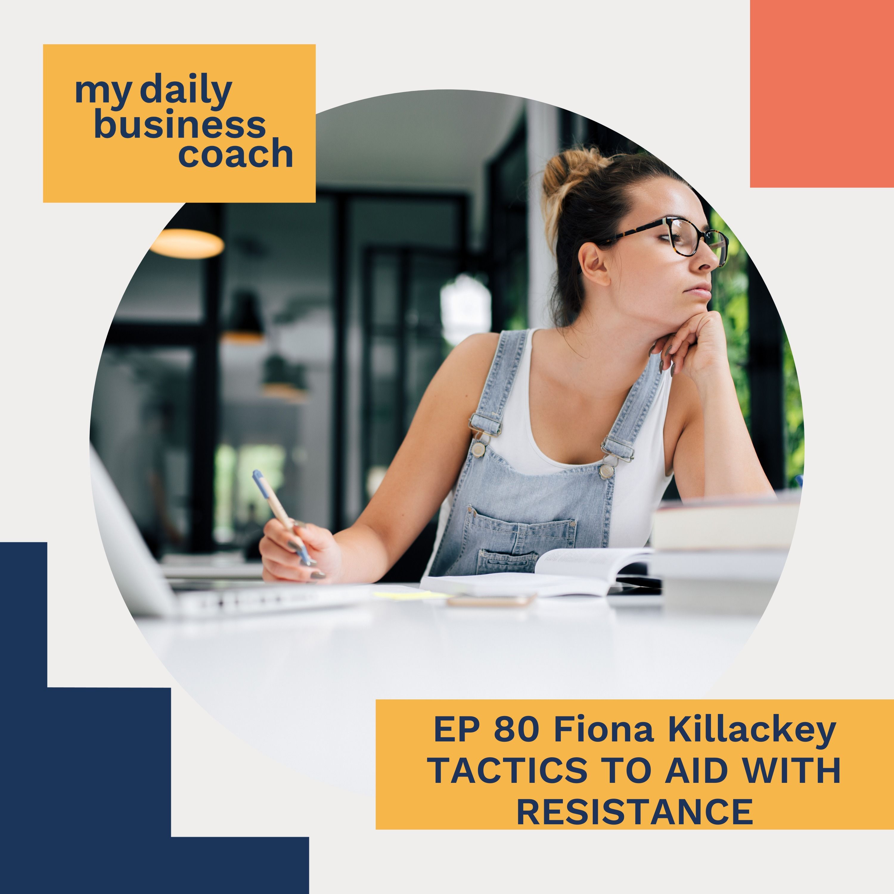 Episode 80: 4 Tactics to Use To Beat Procrastination and Break Through Resistance To Achieve Business Goals