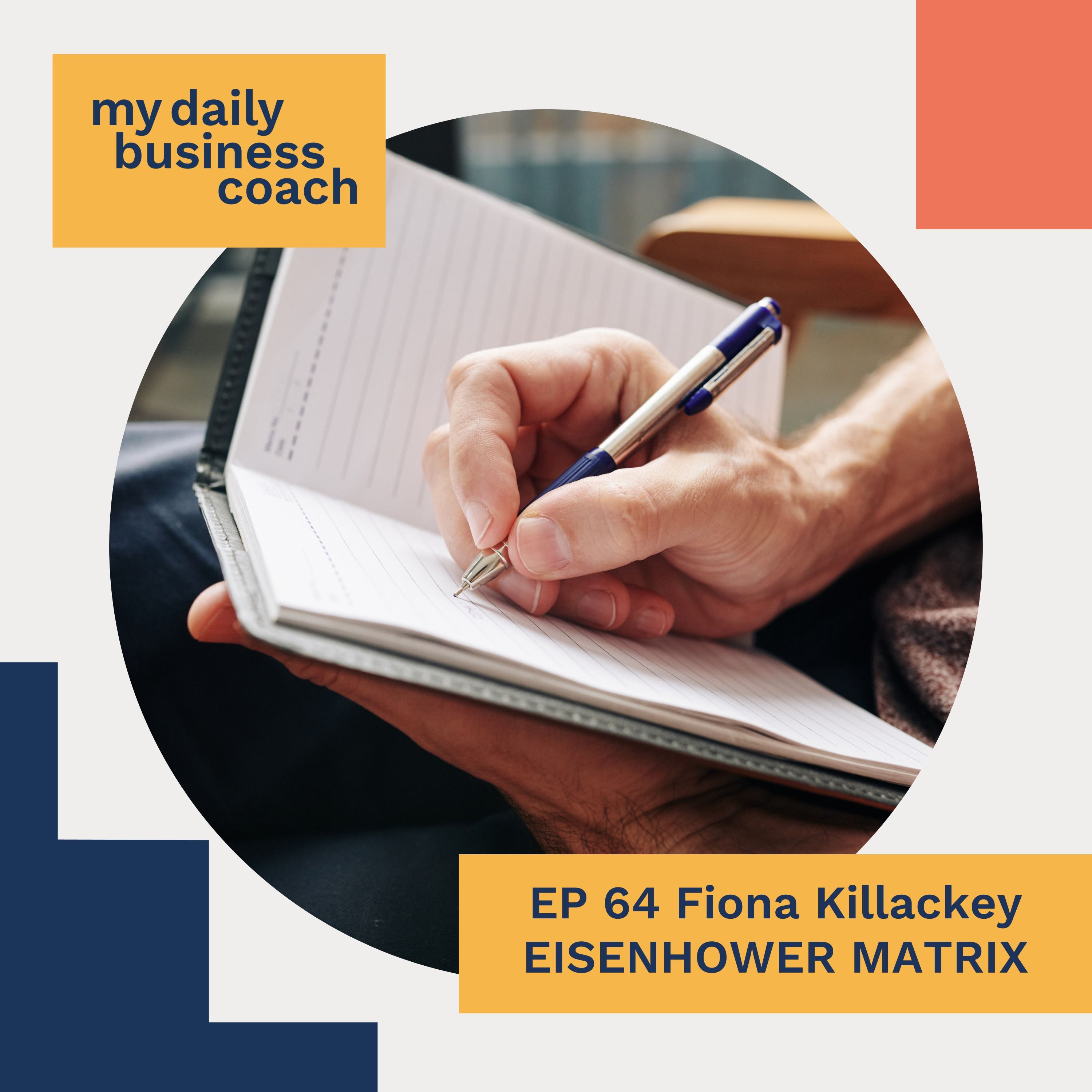 Episode 64: How To Use The Eisenhower Matrix To Prioritise Important and Urgent Tasks in Your Small Business