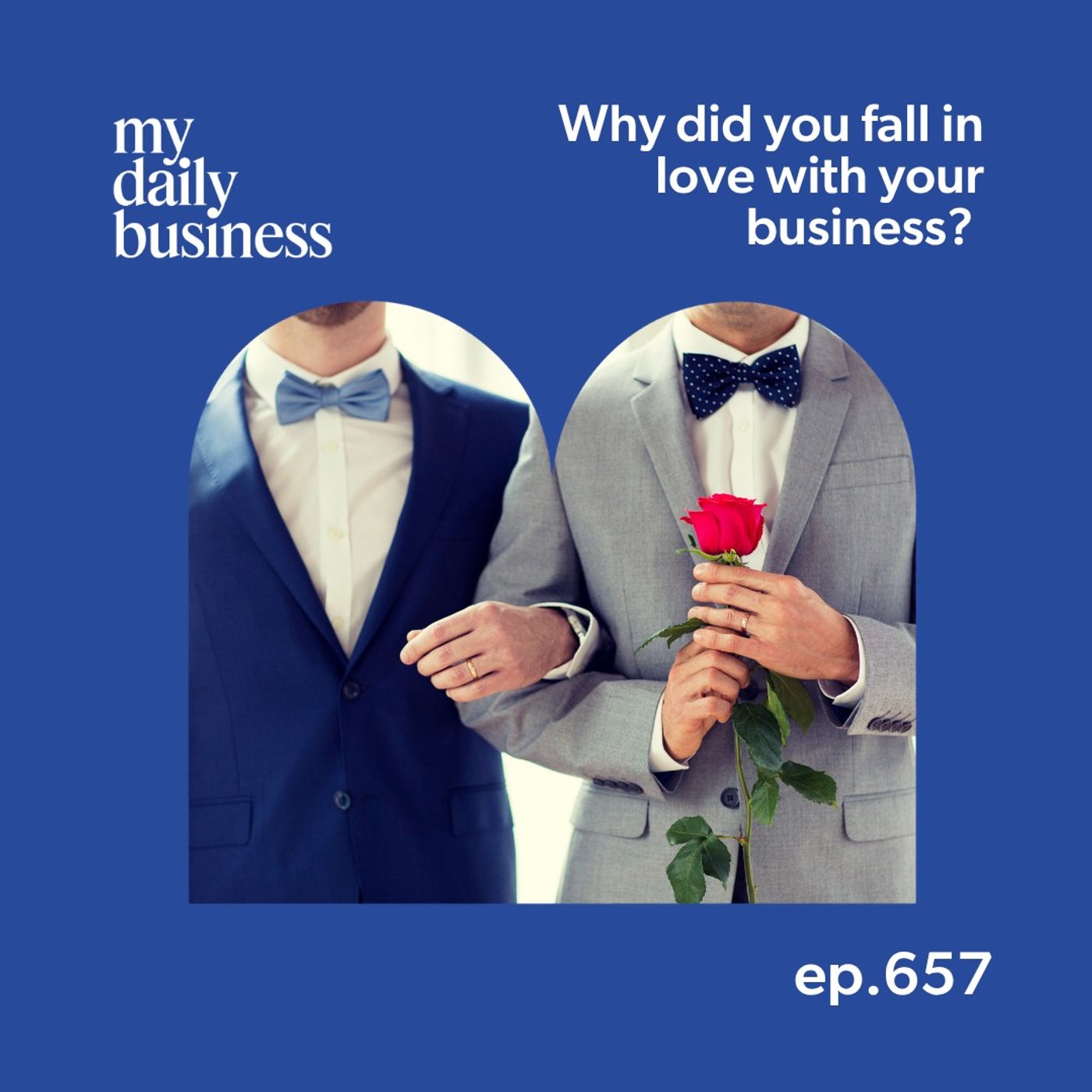 657: Why did you fall in love with your business?