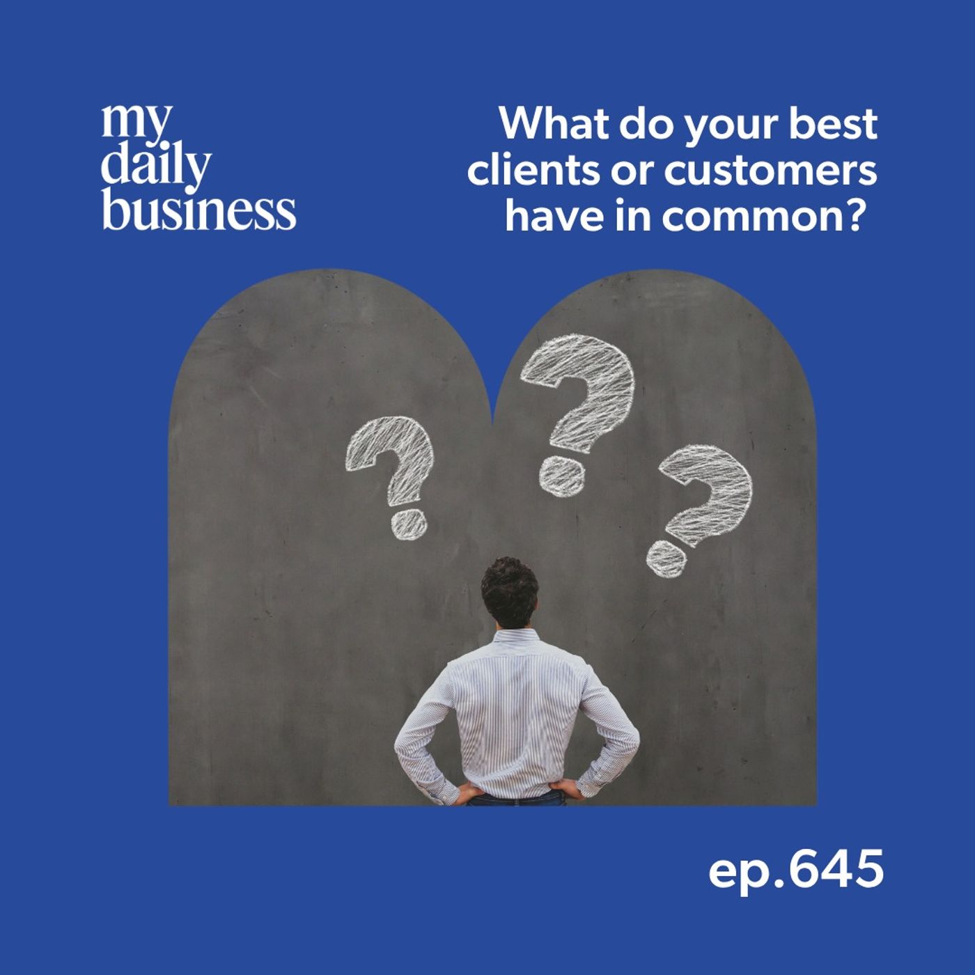 645: What do your best clients or customers have in common?