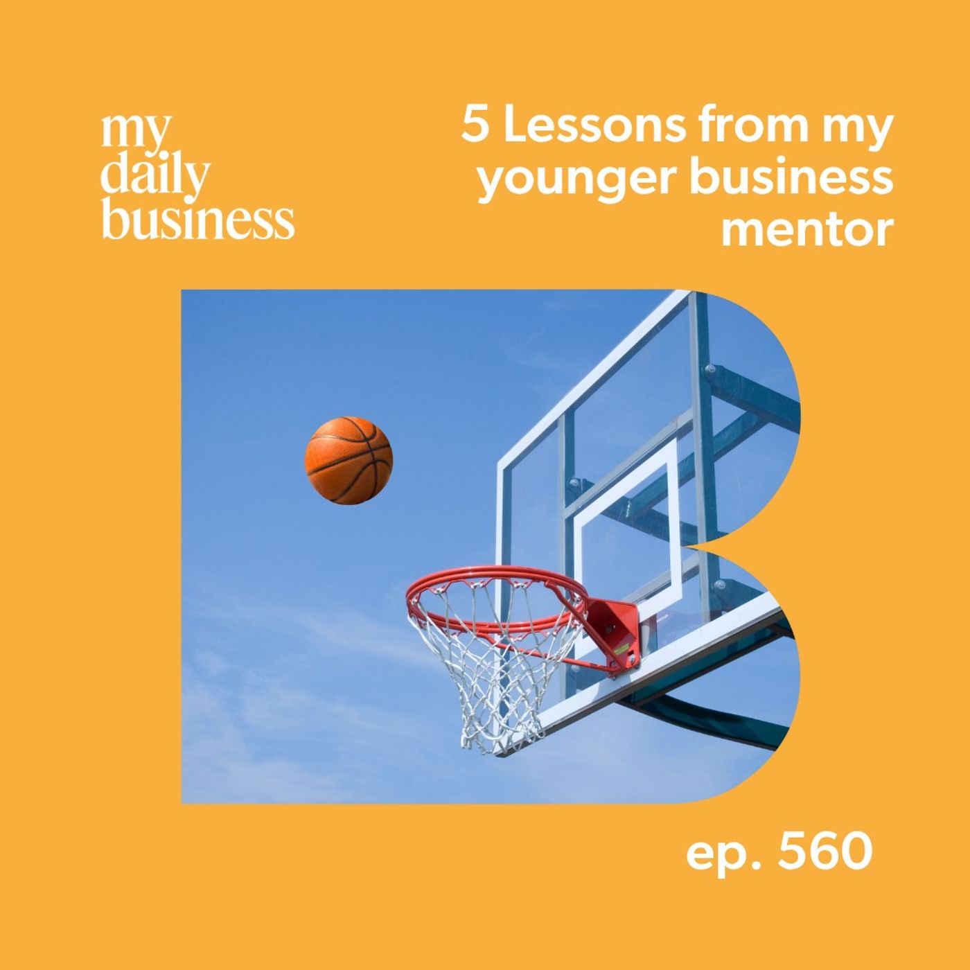 Episode 560: Five lessons my younger business mentor has taught me about business