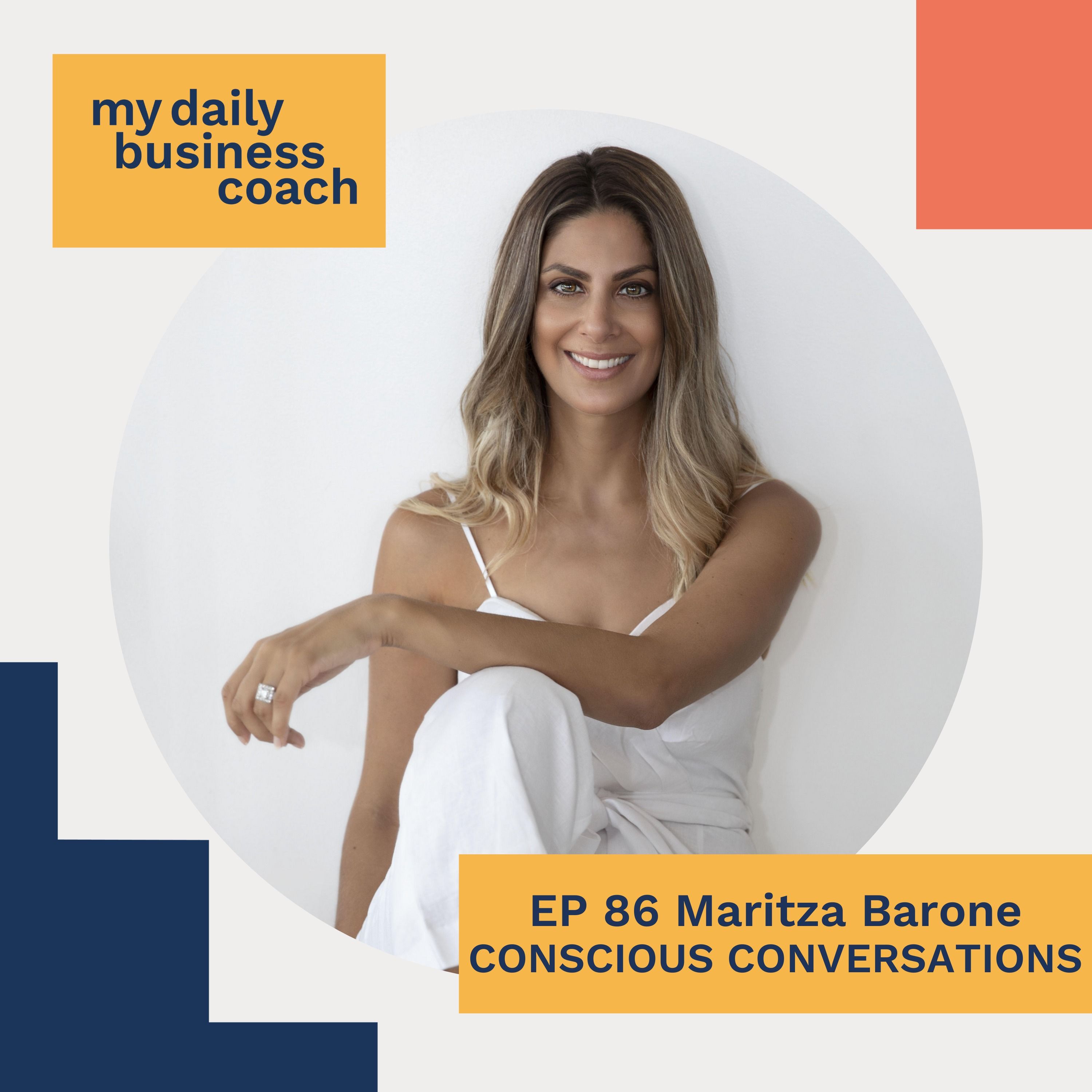 Episode 86: On not being afraid to carve your own path, having confidence in your ideas and living the life you really want; An Interview with Maritza Barone, co-founder of Conscious Conversations