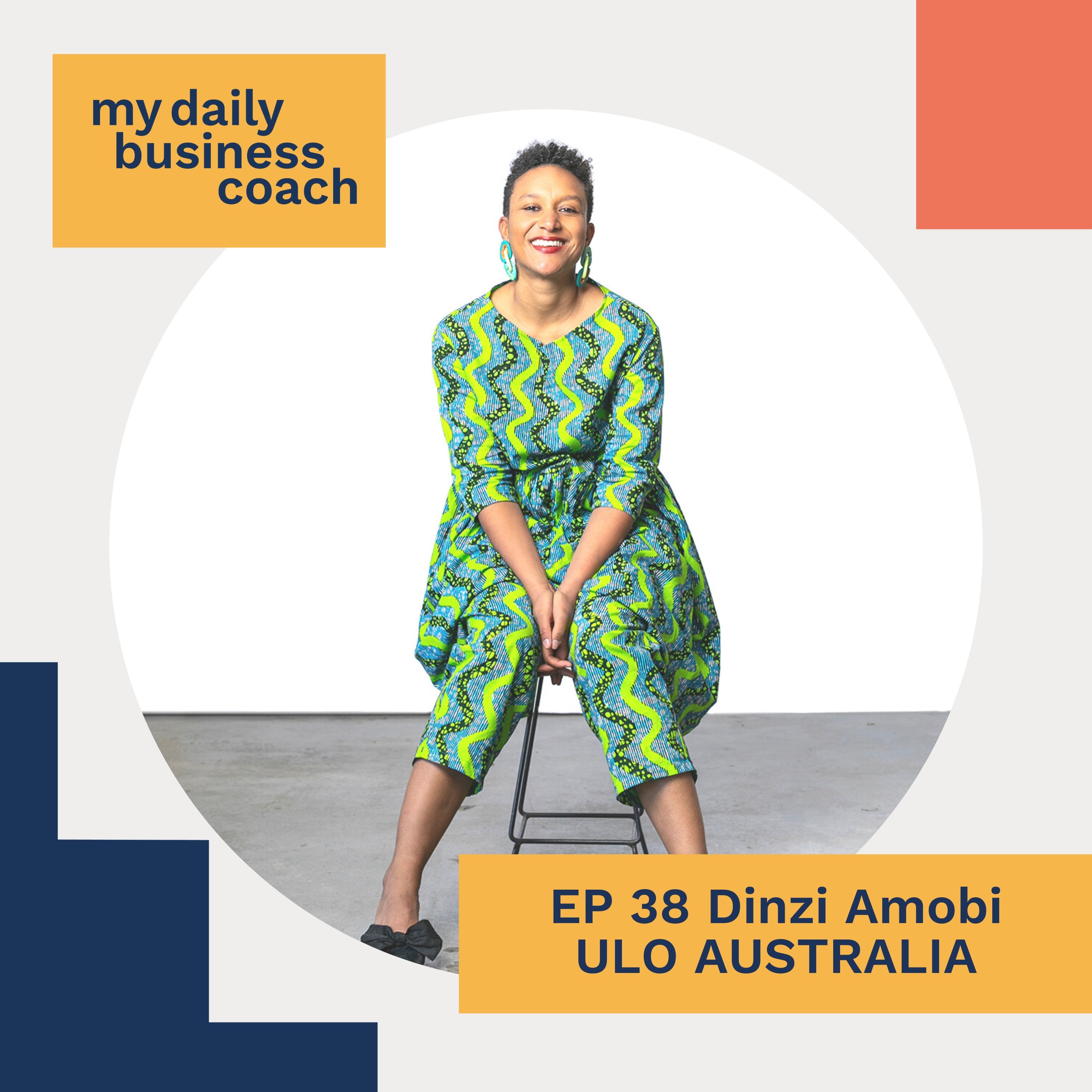 Episode 38: How to Change Careers and start a business Inspired by your heritage, With Dinzi Amobi Of ULO Australia