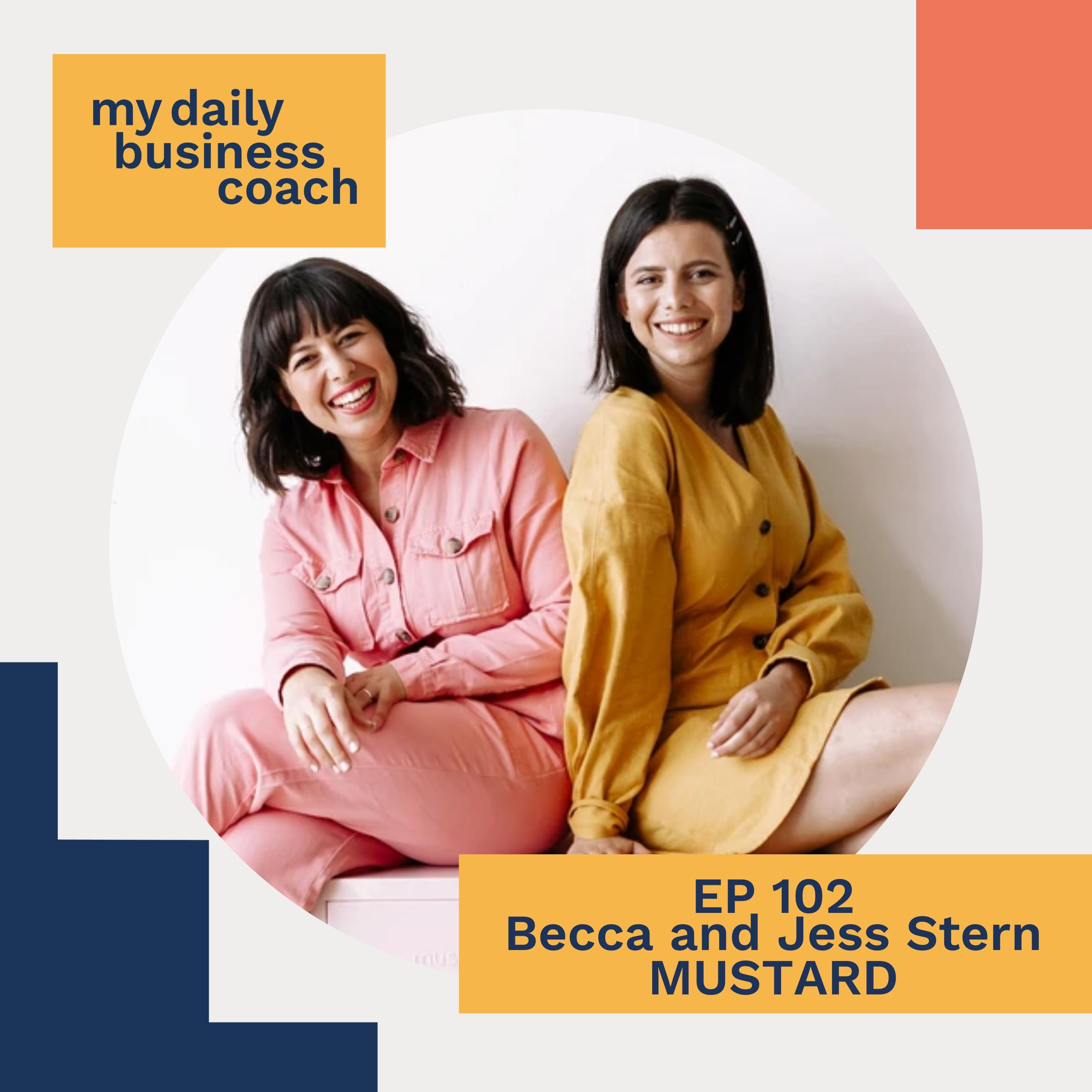 How To Establish A Product-Based Business with Loved Ones and Working with International Suppliers - An Interview with Becca Stern and Jess Stern, Co-Founders of Mustard