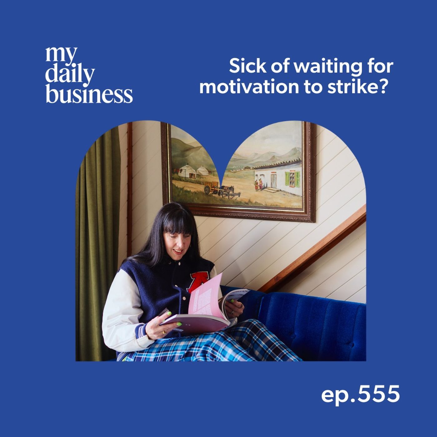 Episode 555: Sick of waiting for motivation to strike?