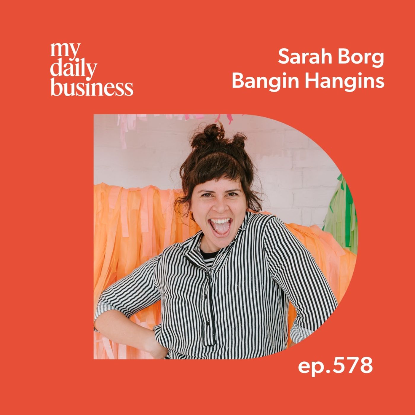 Episode 578: Sarah Borg of Bangin Hangins on strategic marketing, setting boundaries and loving what you do Episode 578: Sarah Borg of Bangin Hangins on strategic marketing, setting boundaries and loving what you do