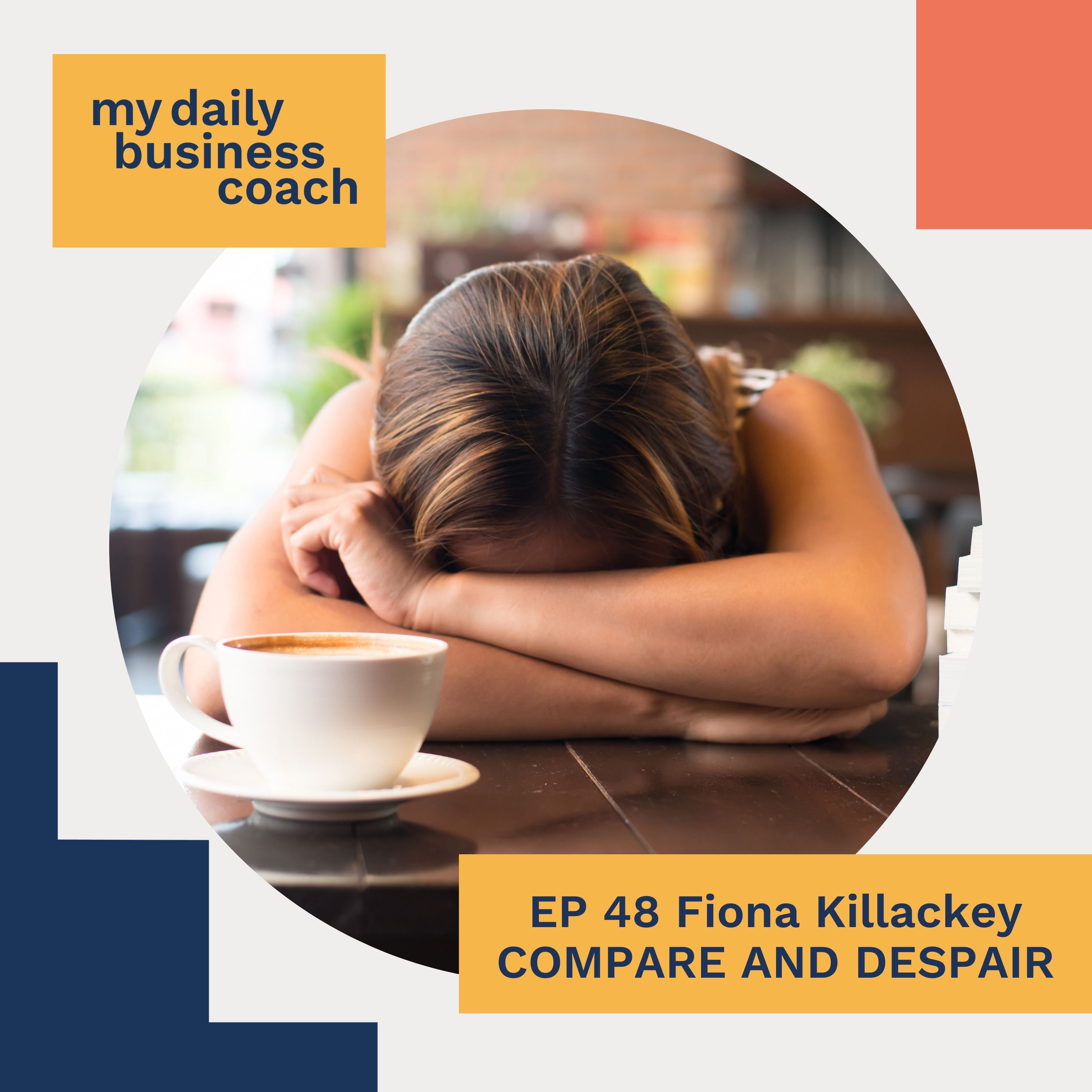 Episode 48: 5 Questions You Need To Ask Yourself If You Get Stuck in The Compare and Despair Territory
