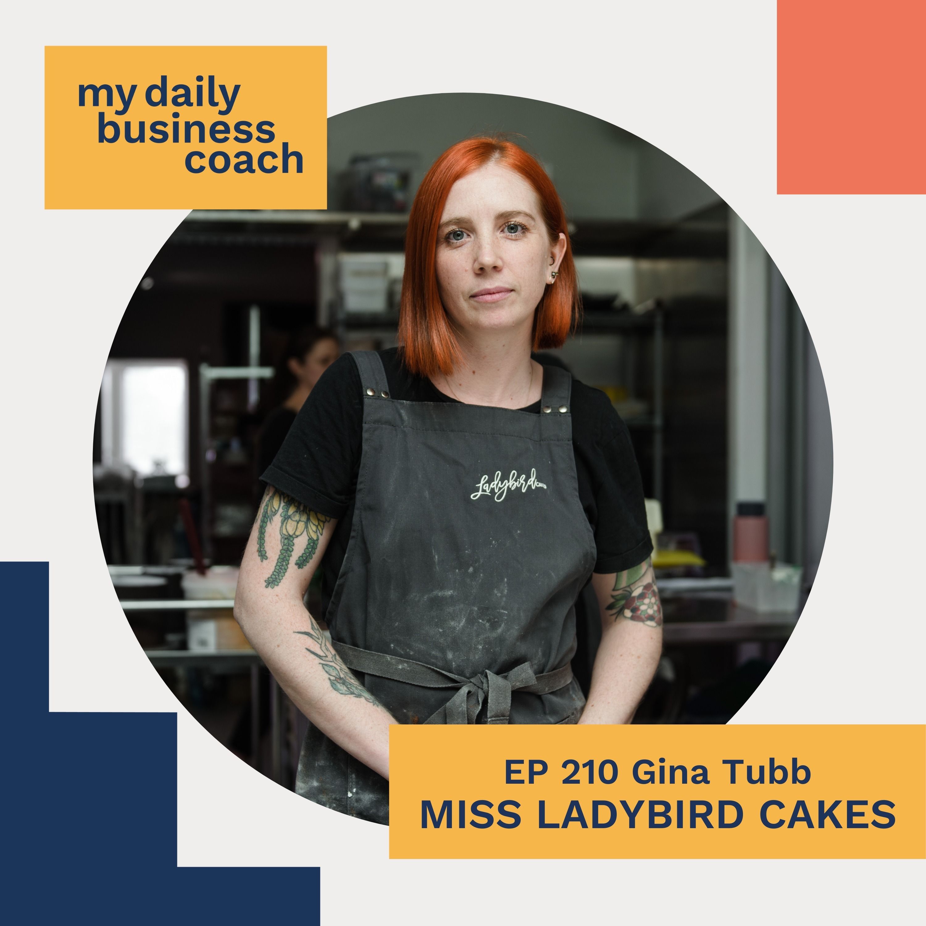 Presenting your business in a way that aligns with you and focusing on what is happening now with Gina Tubb of Miss Ladybird cakes