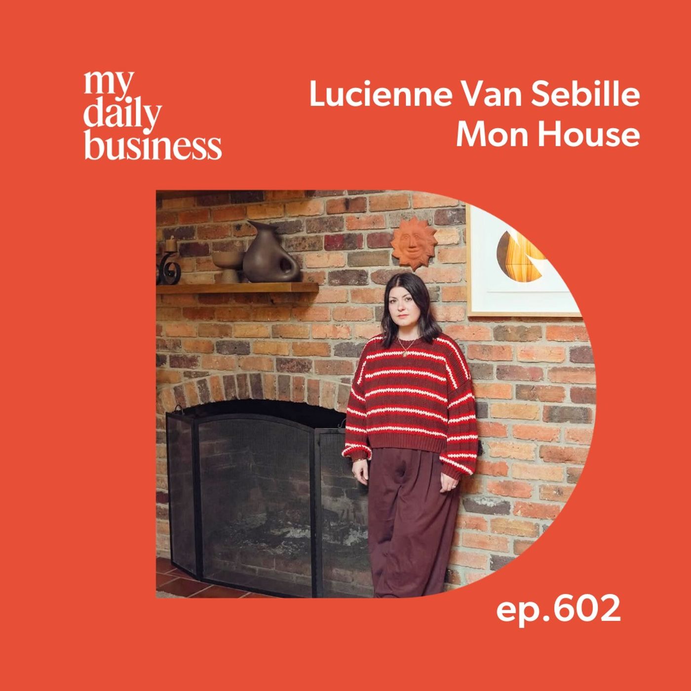 Episode 602:  Lucienne Van Sebille of mon house
