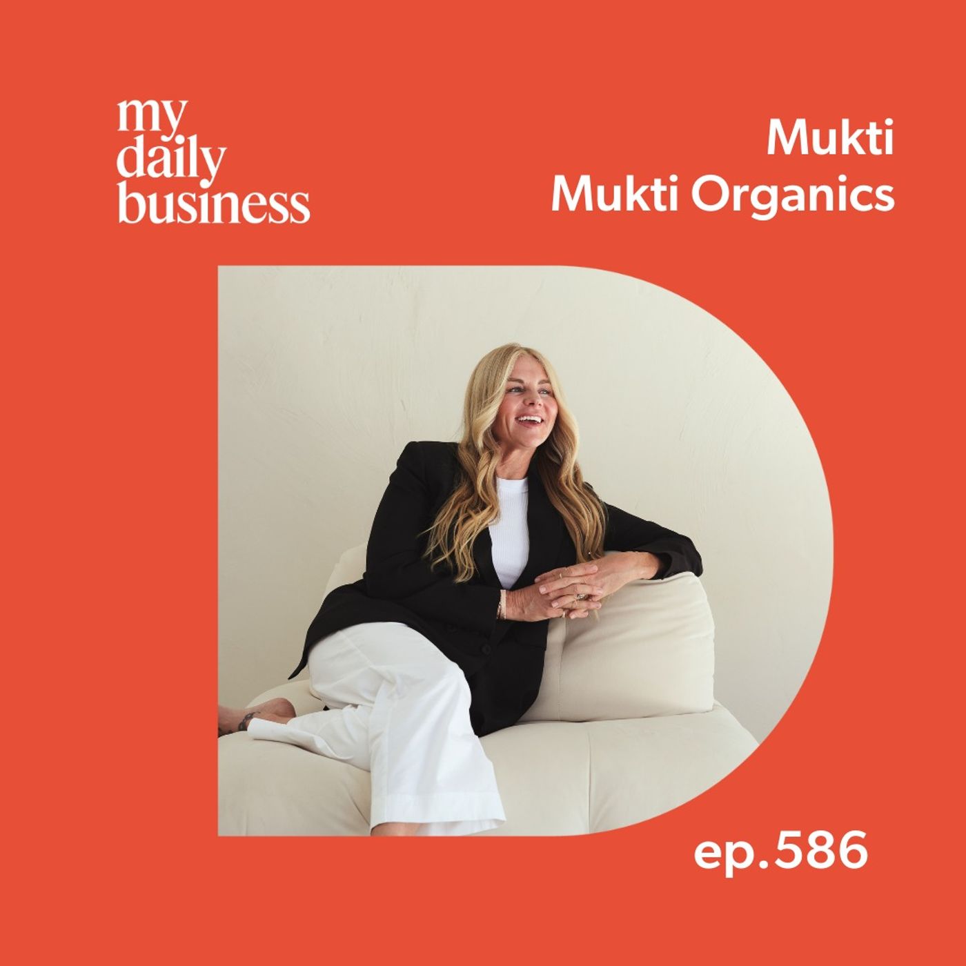 Episode 586: Resilience and starting again with Mukti of Mukti Organics