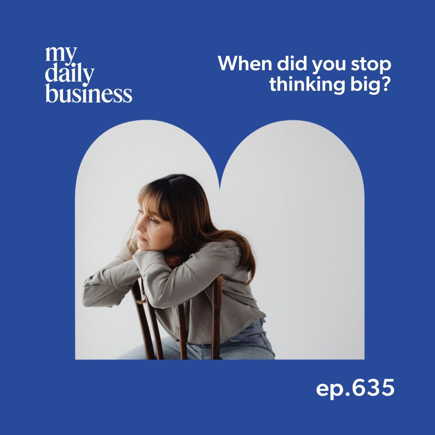 635: When did you stop thinking big? episode artwork