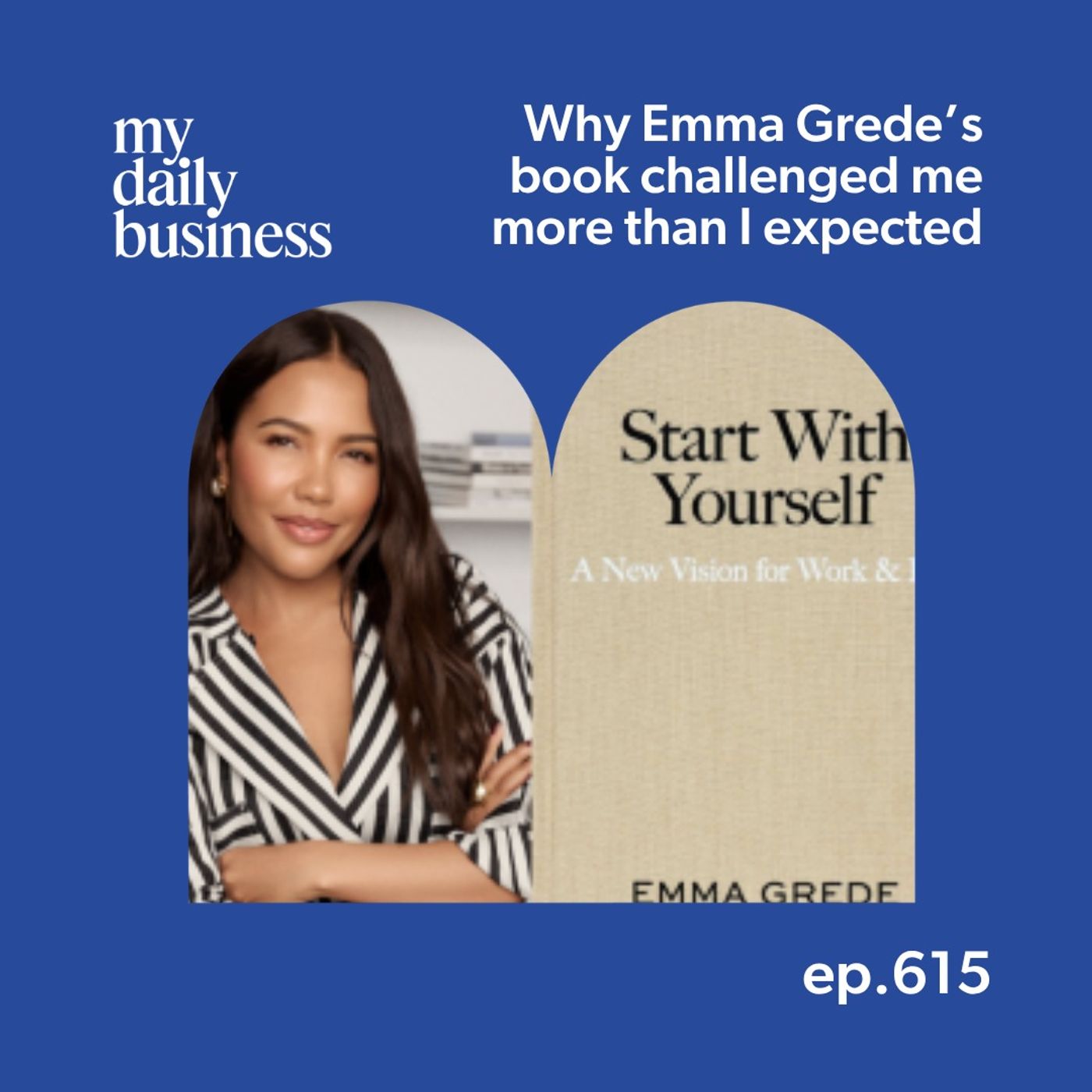 Episode 615: Why Emma Grede’s book challenged me more than I expected