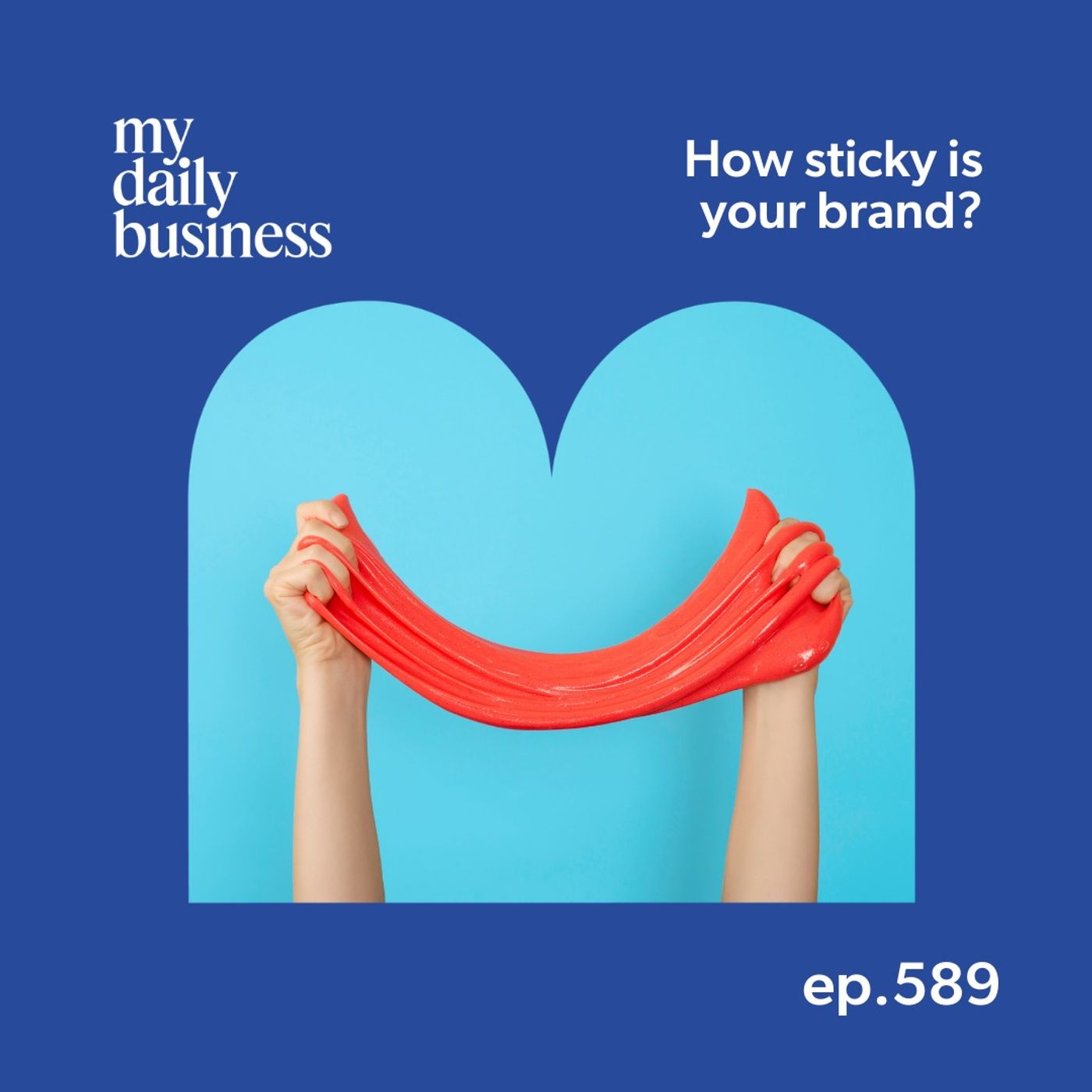 Episode 589: How sticky is your brand and why is it essential in 2026?