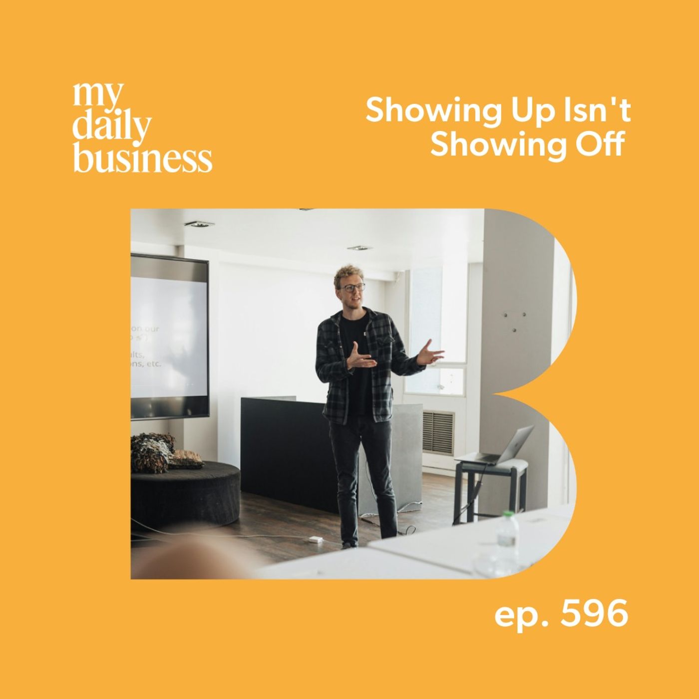 Episode 596: Showing up is not showing off