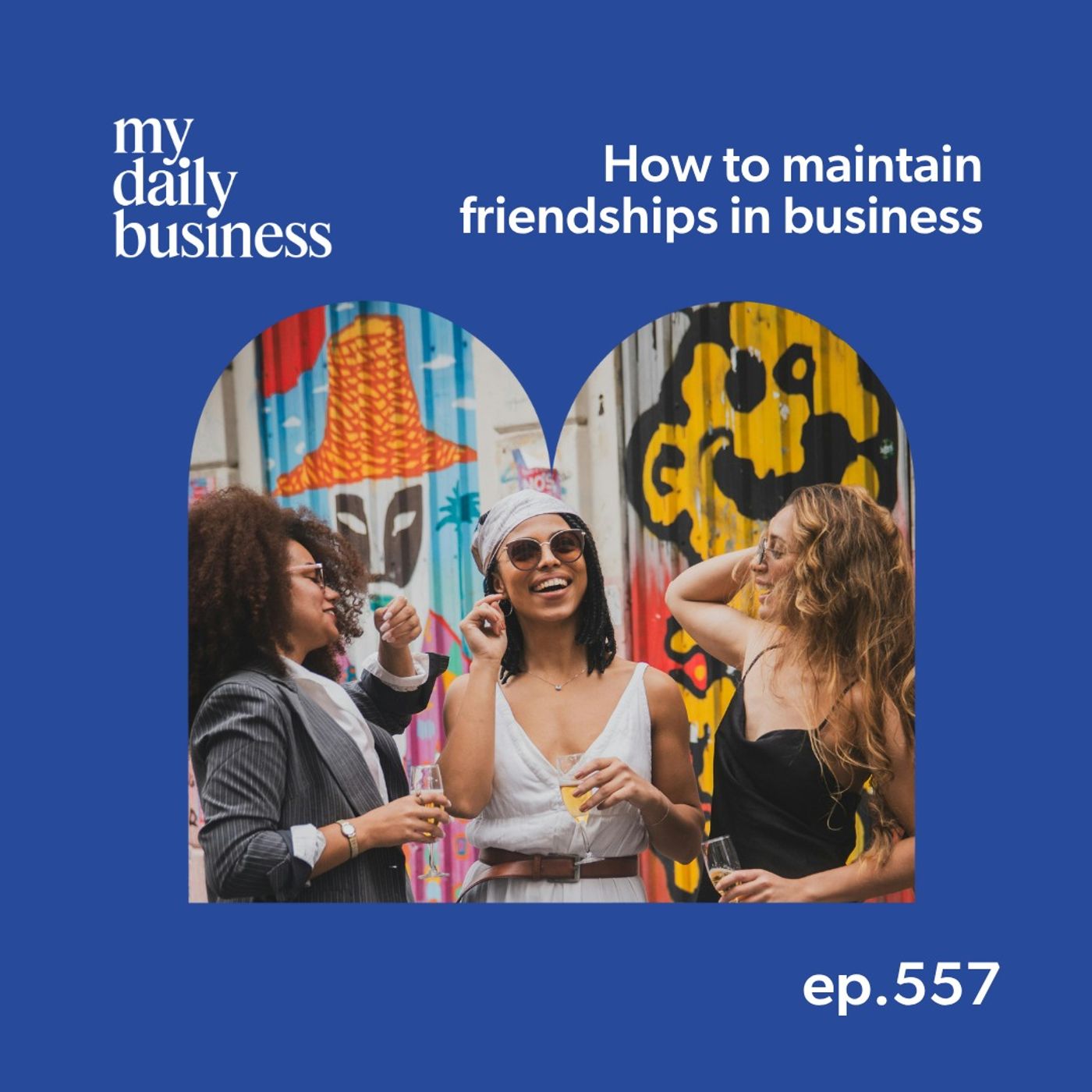 Episode 557: How to maintain friendships as a small business owner