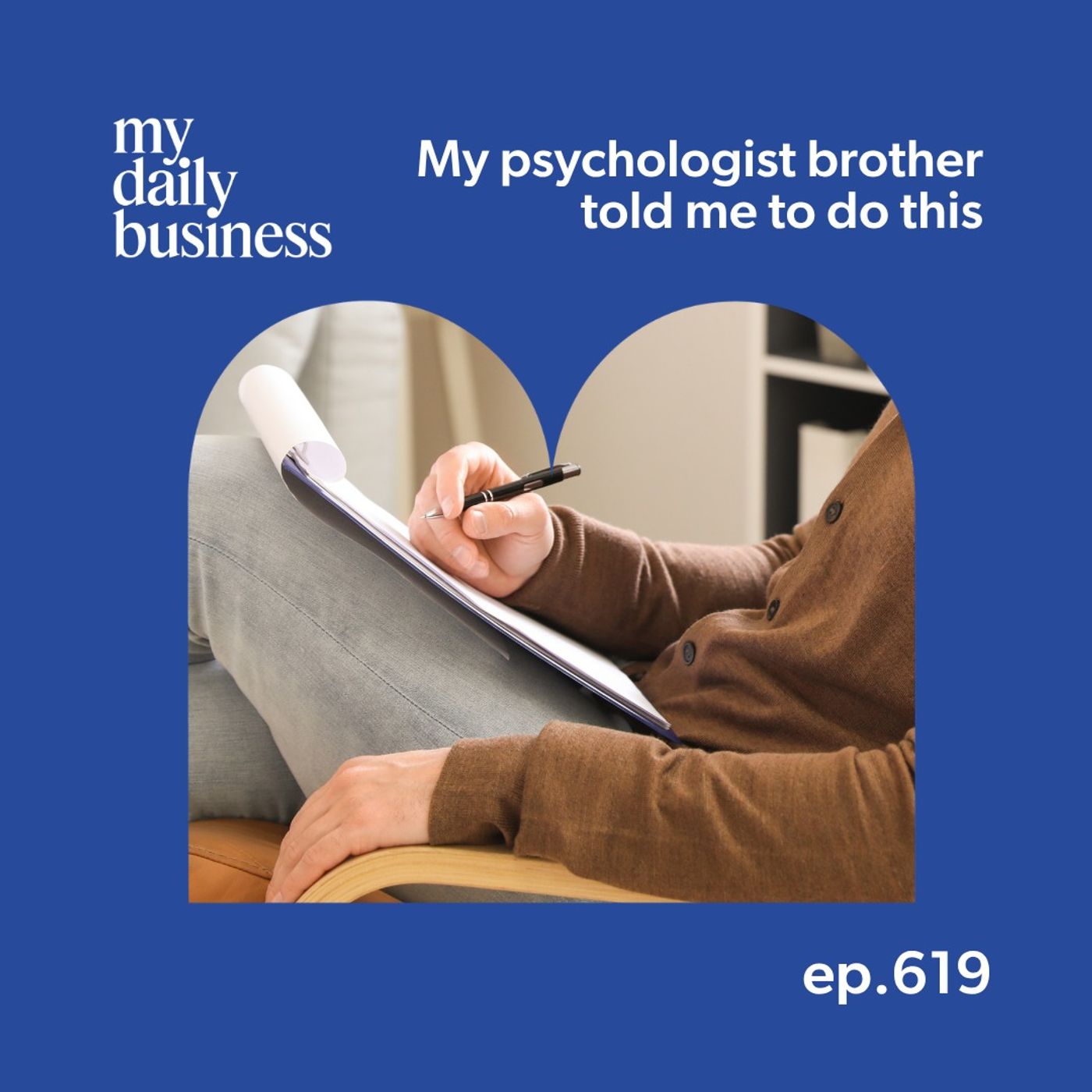 Episode 619: My psychologist brother told me to do this