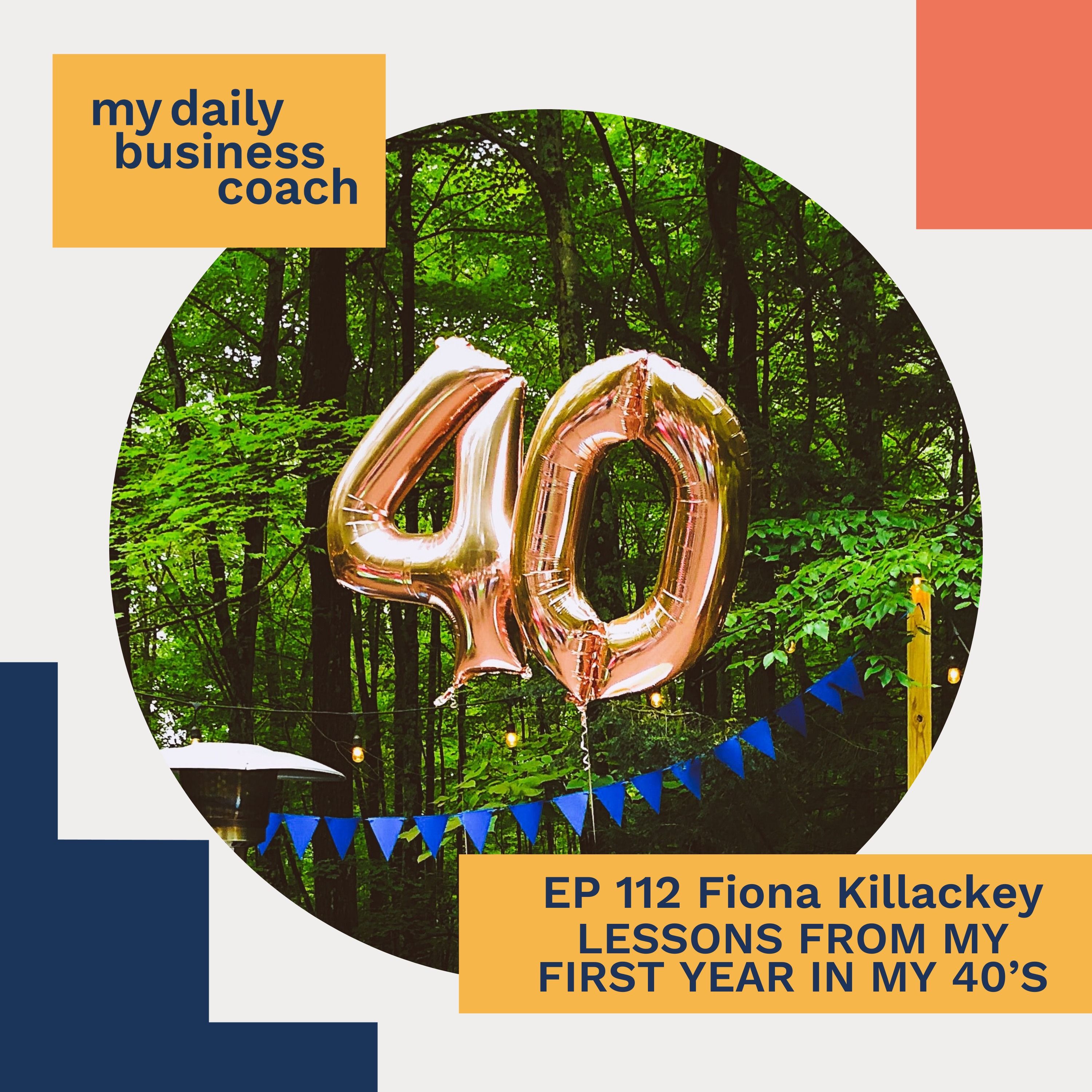 112: 10 lessons for business and life from turning 40