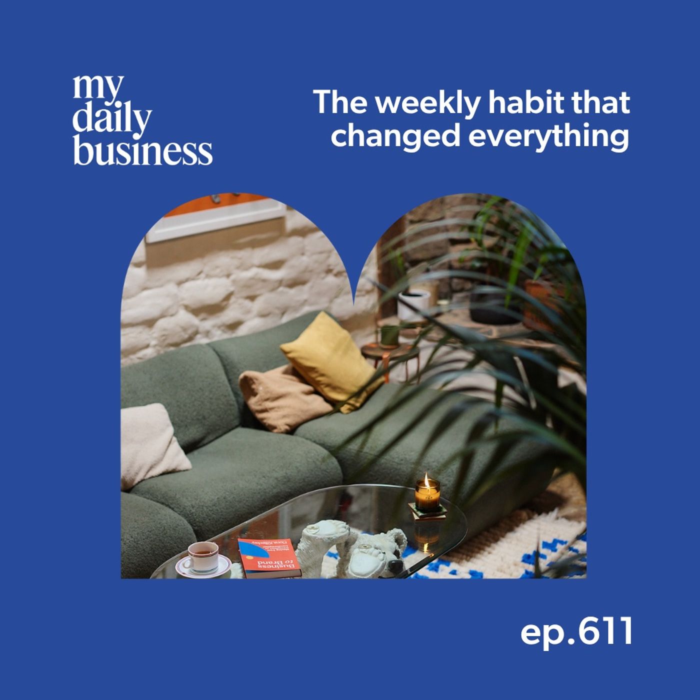 Episode 611: The weekly habit that changed everything