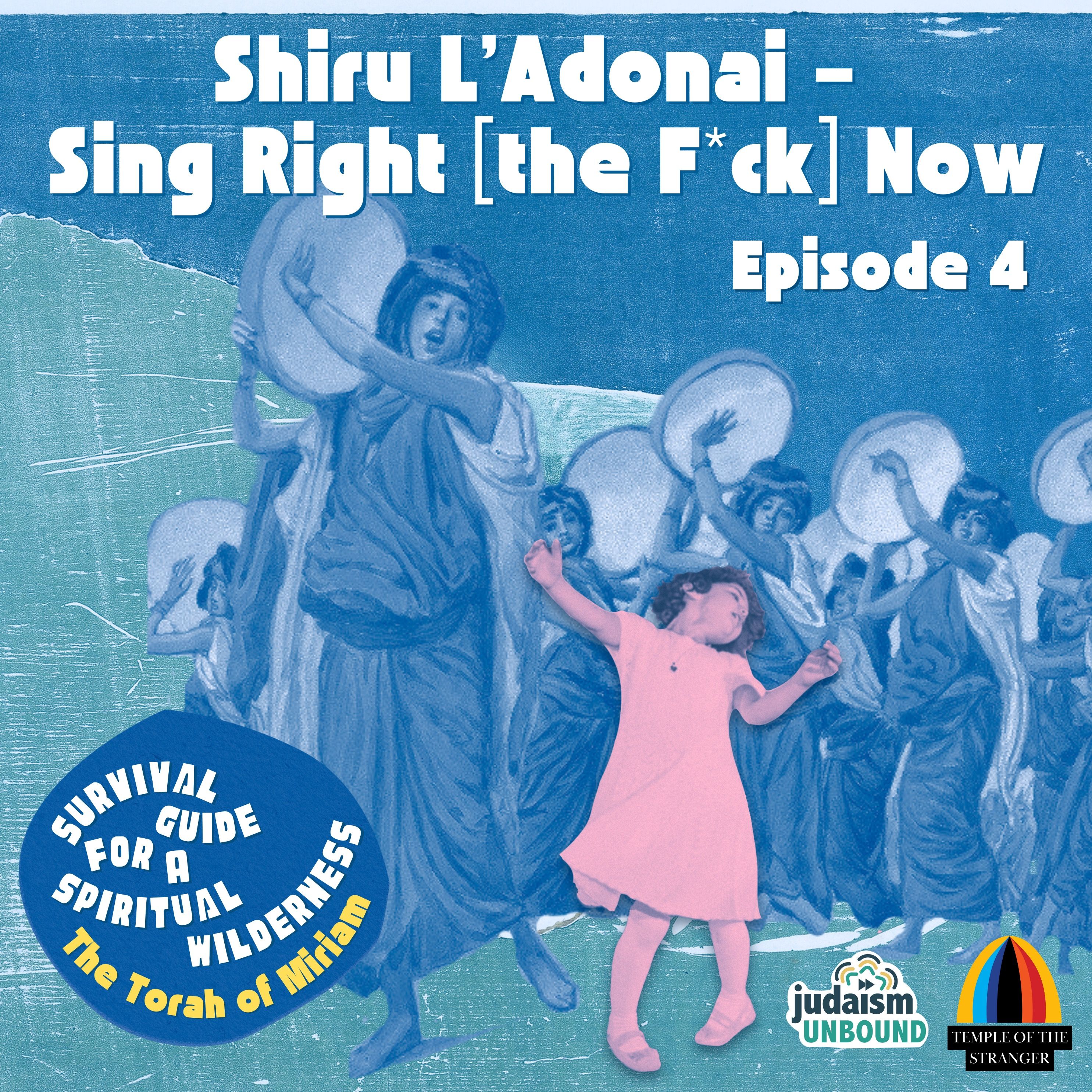 Episode 4: Shiru L’Adonai - Sing Right [the F*ck] Now